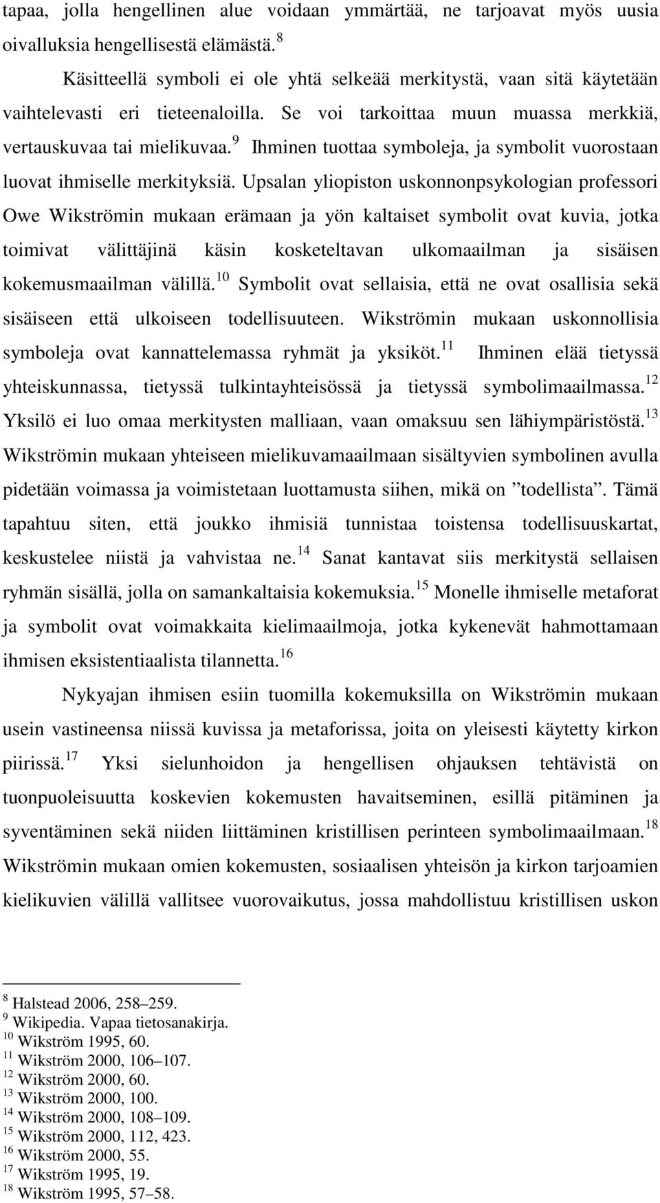 9 Ihminen tuottaa symboleja, ja symbolit vuorostaan luovat ihmiselle merkityksiä.