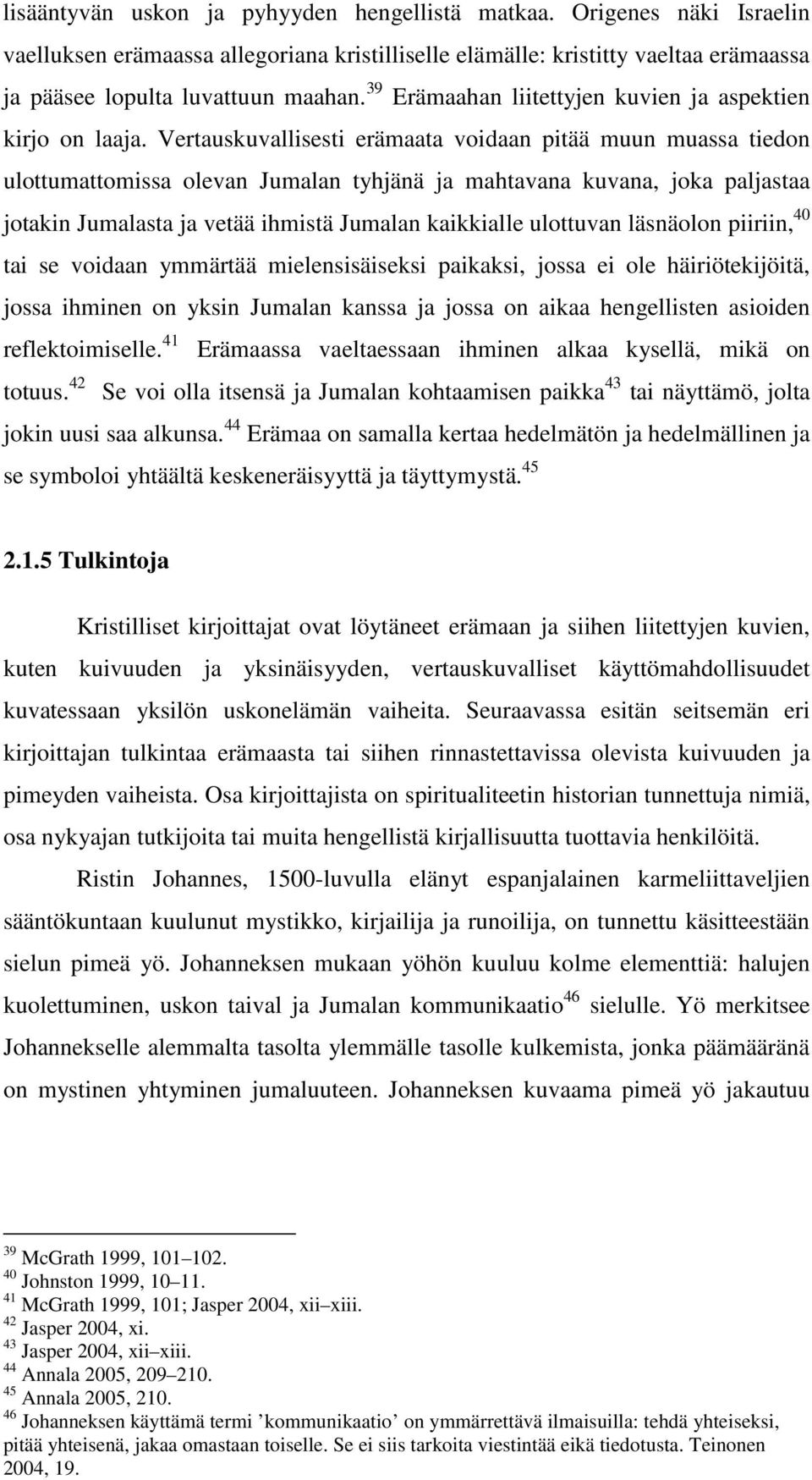 Vertauskuvallisesti erämaata voidaan pitää muun muassa tiedon ulottumattomissa olevan Jumalan tyhjänä ja mahtavana kuvana, joka paljastaa jotakin Jumalasta ja vetää ihmistä Jumalan kaikkialle