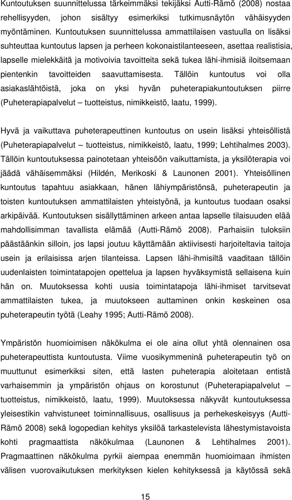 tukea lähi-ihmisiä iloitsemaan pientenkin tavoitteiden saavuttamisesta.