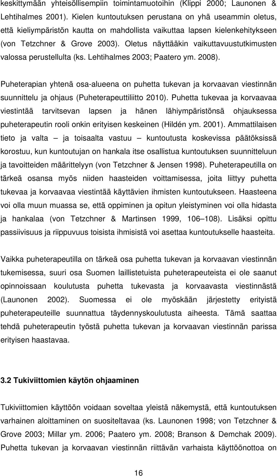 Oletus näyttääkin vaikuttavuustutkimusten valossa perustellulta (ks. Lehtihalmes 2003; Paatero ym. 2008).