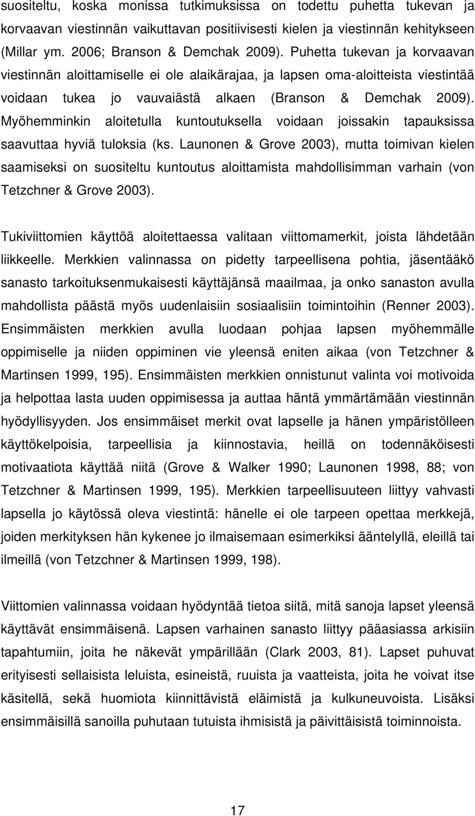 Myöhemminkin aloitetulla kuntoutuksella voidaan joissakin tapauksissa saavuttaa hyviä tuloksia (ks.