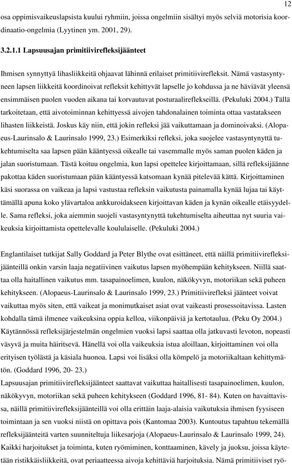 (Pekuluki 2004.) Tällä tarkoitetaan, että aivotoiminnan kehittyessä aivojen tahdonalainen toiminta ottaa vastatakseen lihasten liikkeistä.