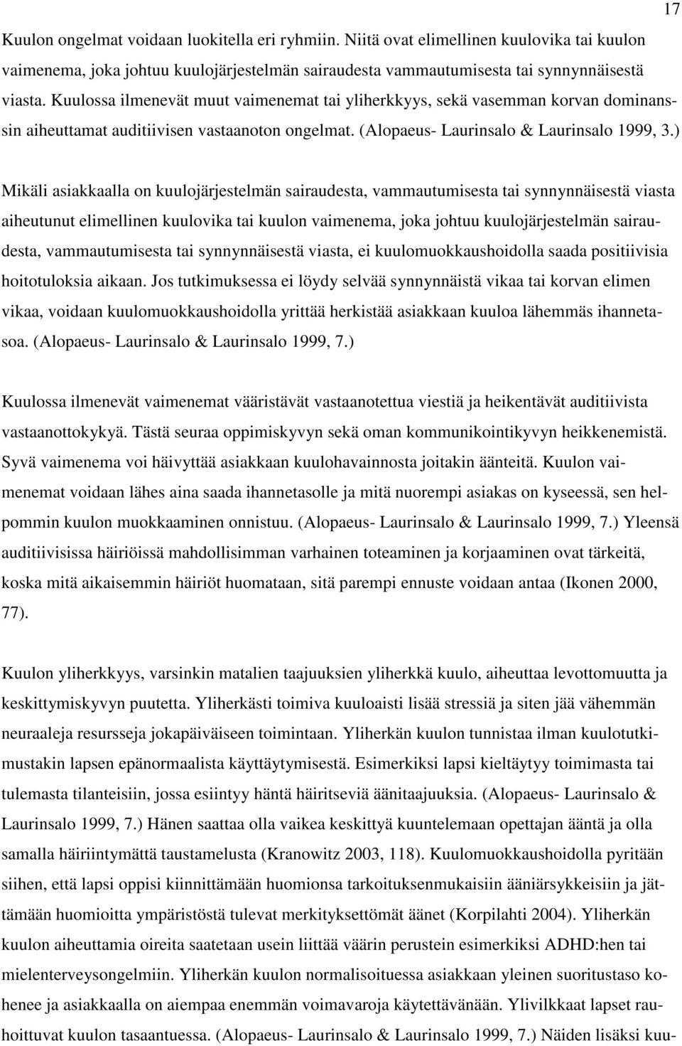 ) Mikäli asiakkaalla on kuulojärjestelmän sairaudesta, vammautumisesta tai synnynnäisestä viasta aiheutunut elimellinen kuulovika tai kuulon vaimenema, joka johtuu kuulojärjestelmän sairaudesta,