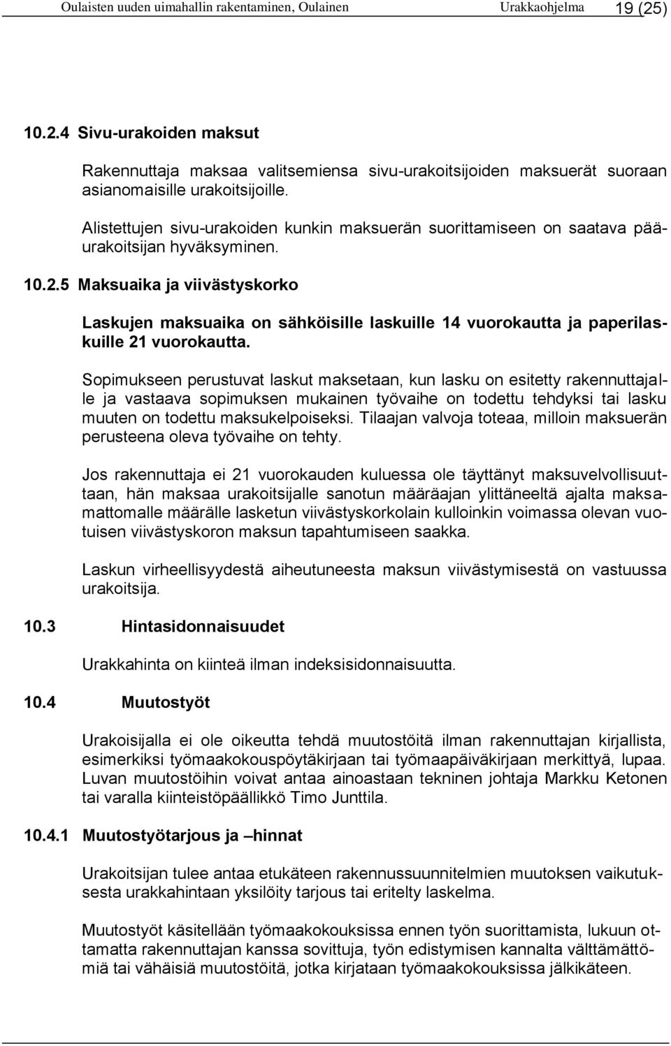 5 Maksuaika ja viivästyskorko Laskujen maksuaika on sähköisille laskuille 14 vuorokautta ja paperilaskuille 21 vuorokautta.