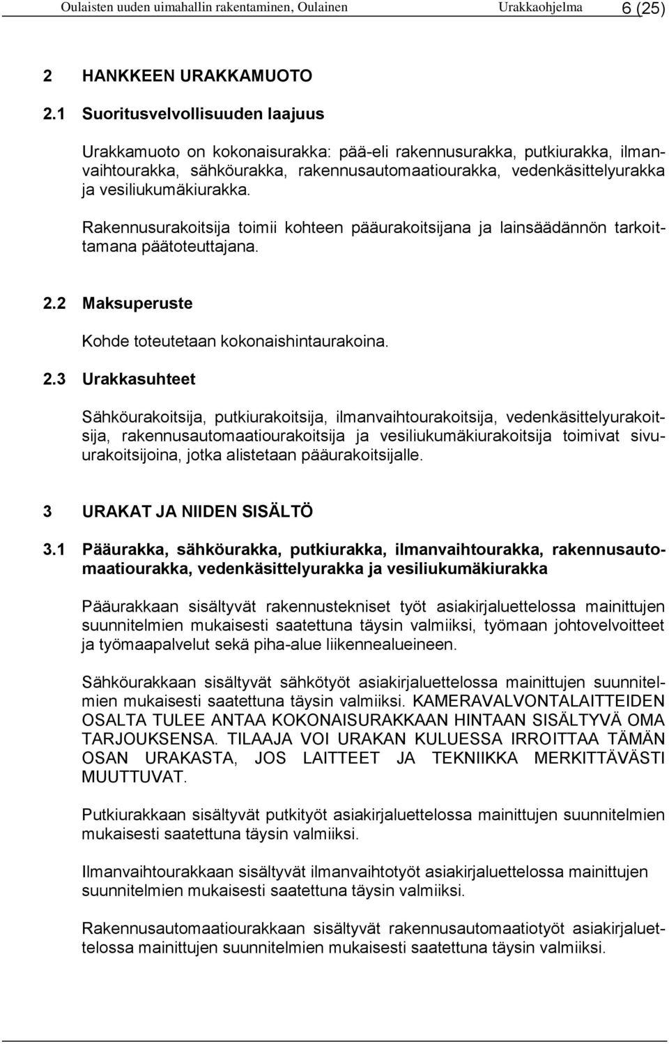 vesiliukumäkiurakka. Rakennusurakoitsija toimii kohteen pääurakoitsijana ja lainsäädännön tarkoittamana päätoteuttajana. 2.