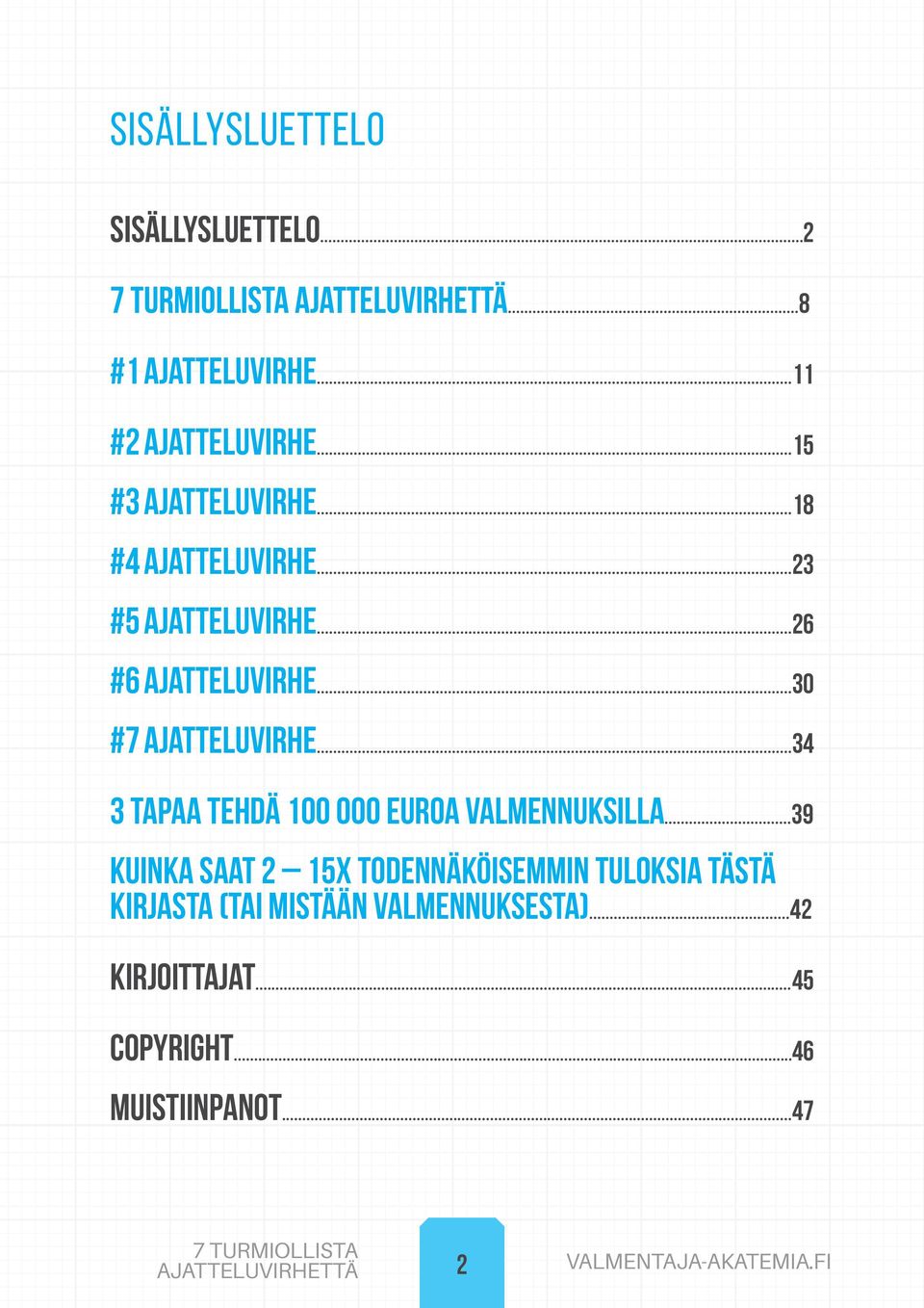 ..26 #6 ajatteluvirhe...30 #7 ajatteluvirhe...34 3 tapaa tehdä 100 000 euroa valmennuksilla.