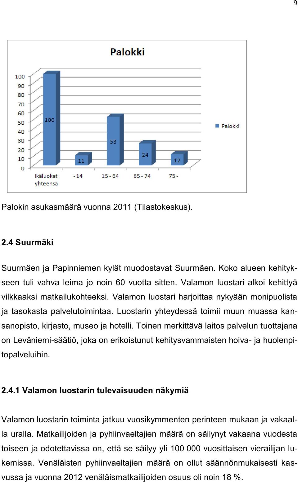 Luostarin yhteydessä toimii muun muassa kansanopisto, kirjasto, museo ja hotelli.