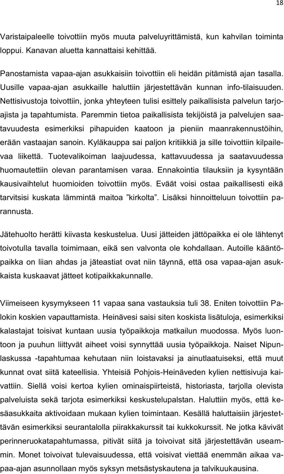 Nettisivustoja toivottiin, jonka yhteyteen tulisi esittely paikallisista palvelun tarjoajista ja tapahtumista.