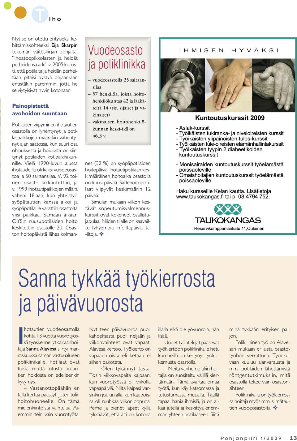 Painopistettä avohoidon suuntaan Vuodeosasto ja poliklinikka vuodeosastolla 25 sairaansijaa 57 henkilöä, joista hoitohenkilökuntaa 42 ja lääkäreitä 14 (sis.