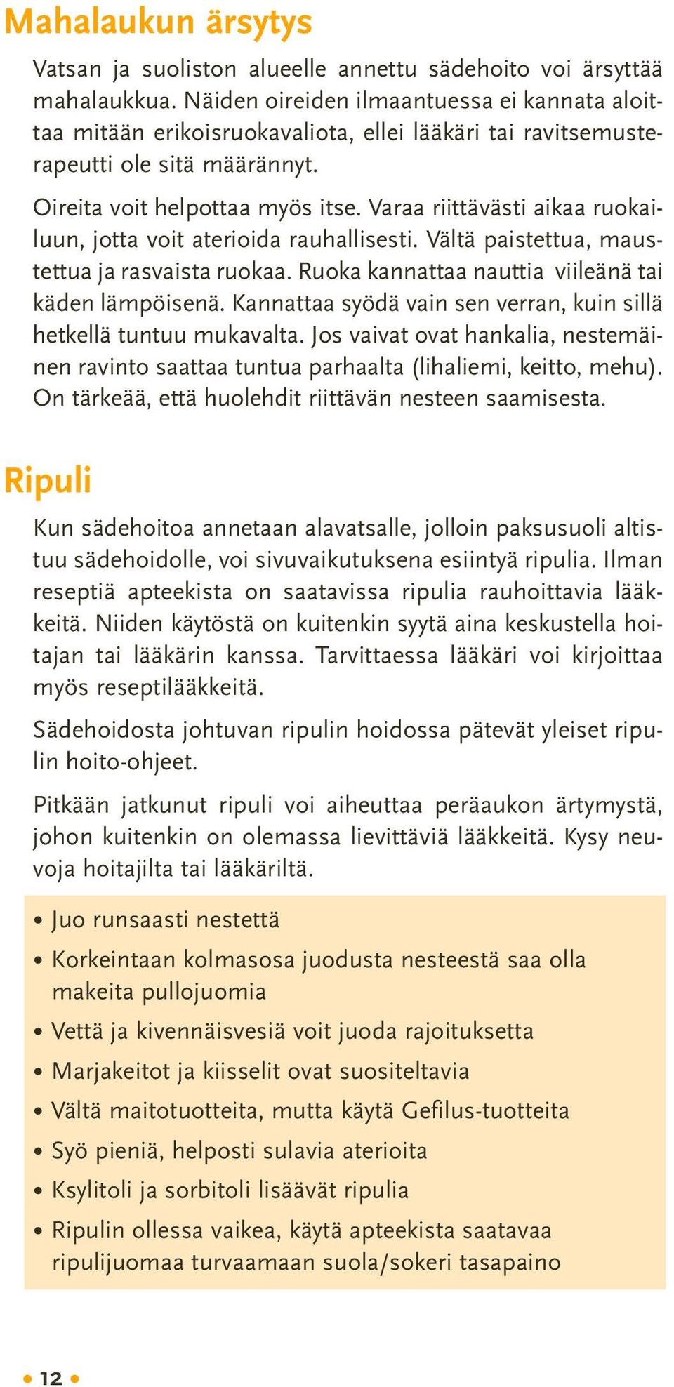 Varaa riittävästi aikaa ruokailuun, jotta voit aterioida rauhallisesti. Vältä paistettua, maustettua ja rasvaista ruokaa. Ruoka kannattaa nauttia viileänä tai käden lämpöisenä.