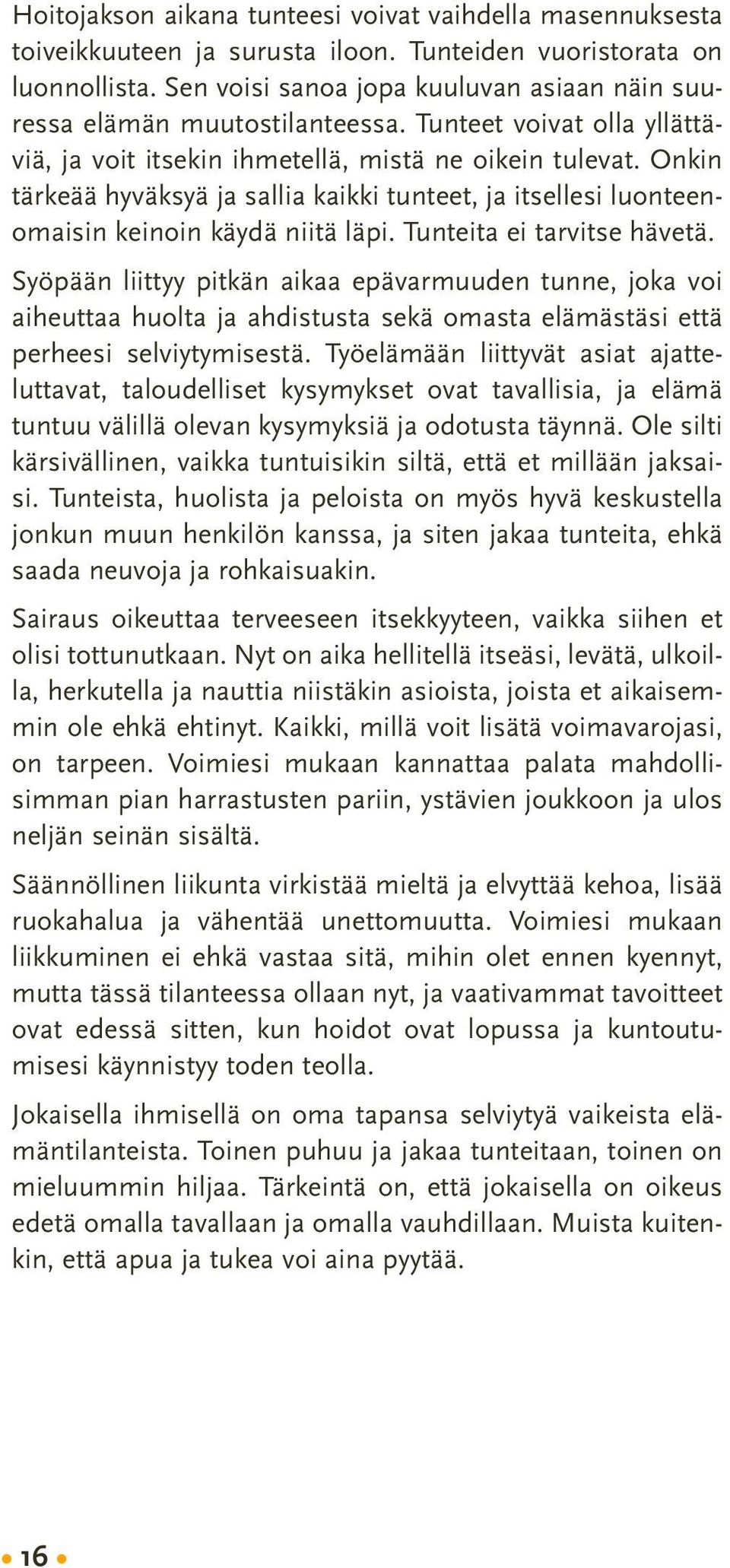 Onkin tärkeää hyväksyä ja sallia kaikki tunteet, ja itsellesi luonteenomaisin keinoin käydä niitä läpi. Tunteita ei tarvitse hävetä.