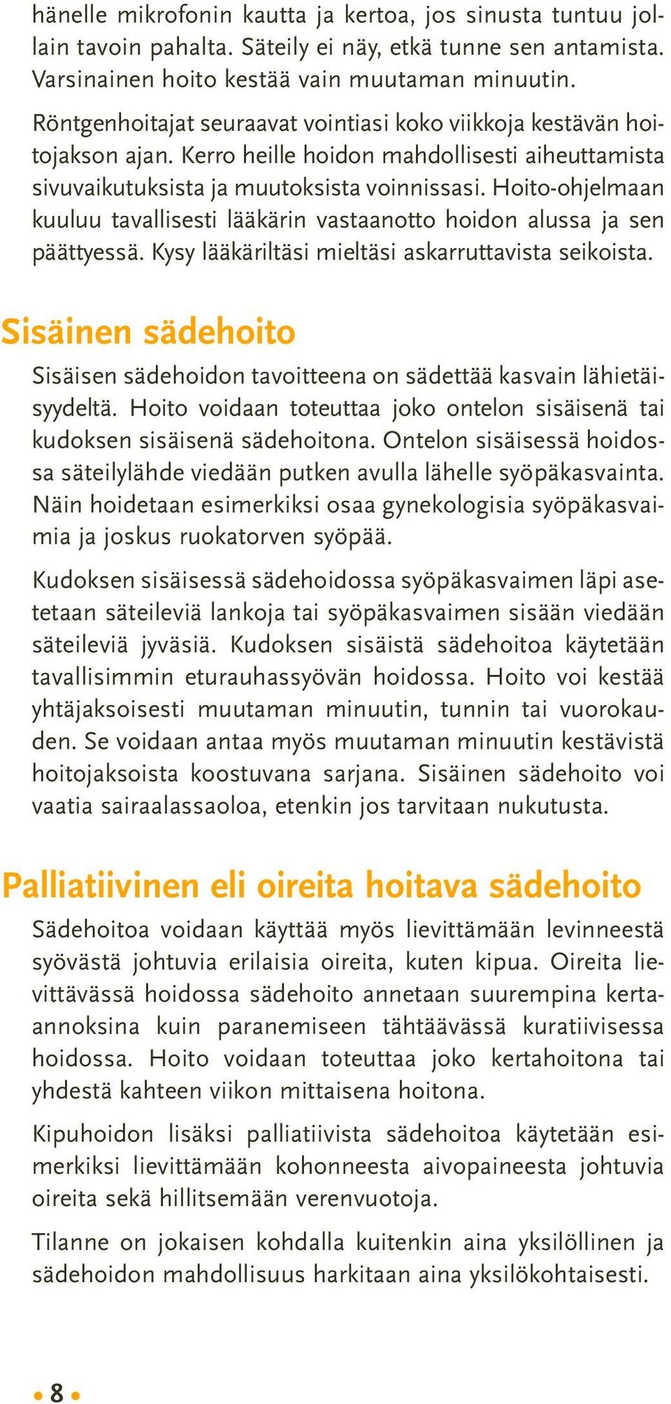 Hoito-ohjelmaan kuuluu tavallisesti lääkärin vastaanotto hoidon alussa ja sen päättyessä. Kysy lääkäriltäsi mieltäsi askarruttavista seikoista.