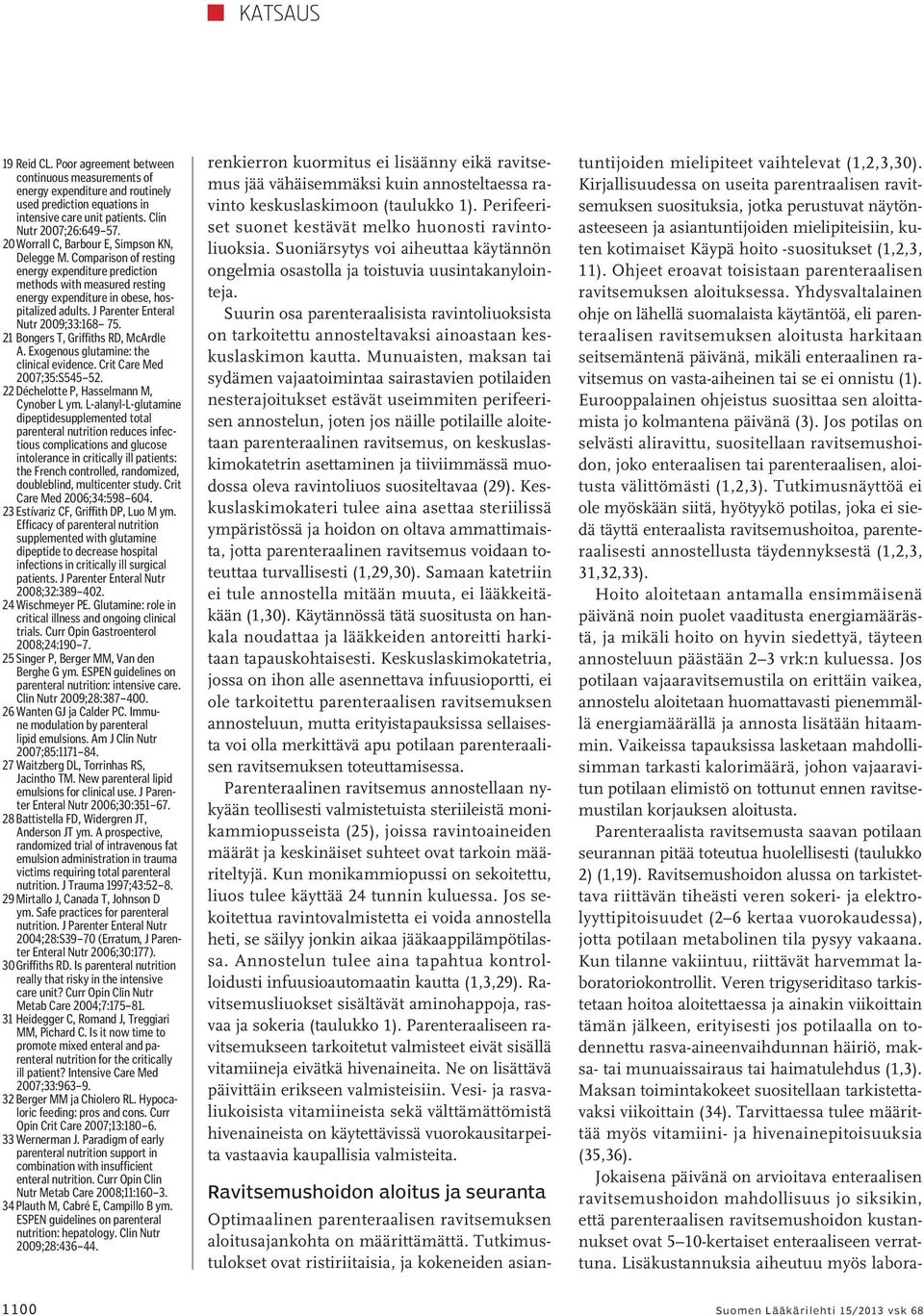 J Parenter Enteral Nutr 2009;33:168 75. 21 Bongers T, Griffiths RD, McArdle A. Exogenous glutamine: the clinical evidence. Crit Care Med 2007;35:S545 52. 22 Déchelotte P, Hasselmann M, Cynober L ym.