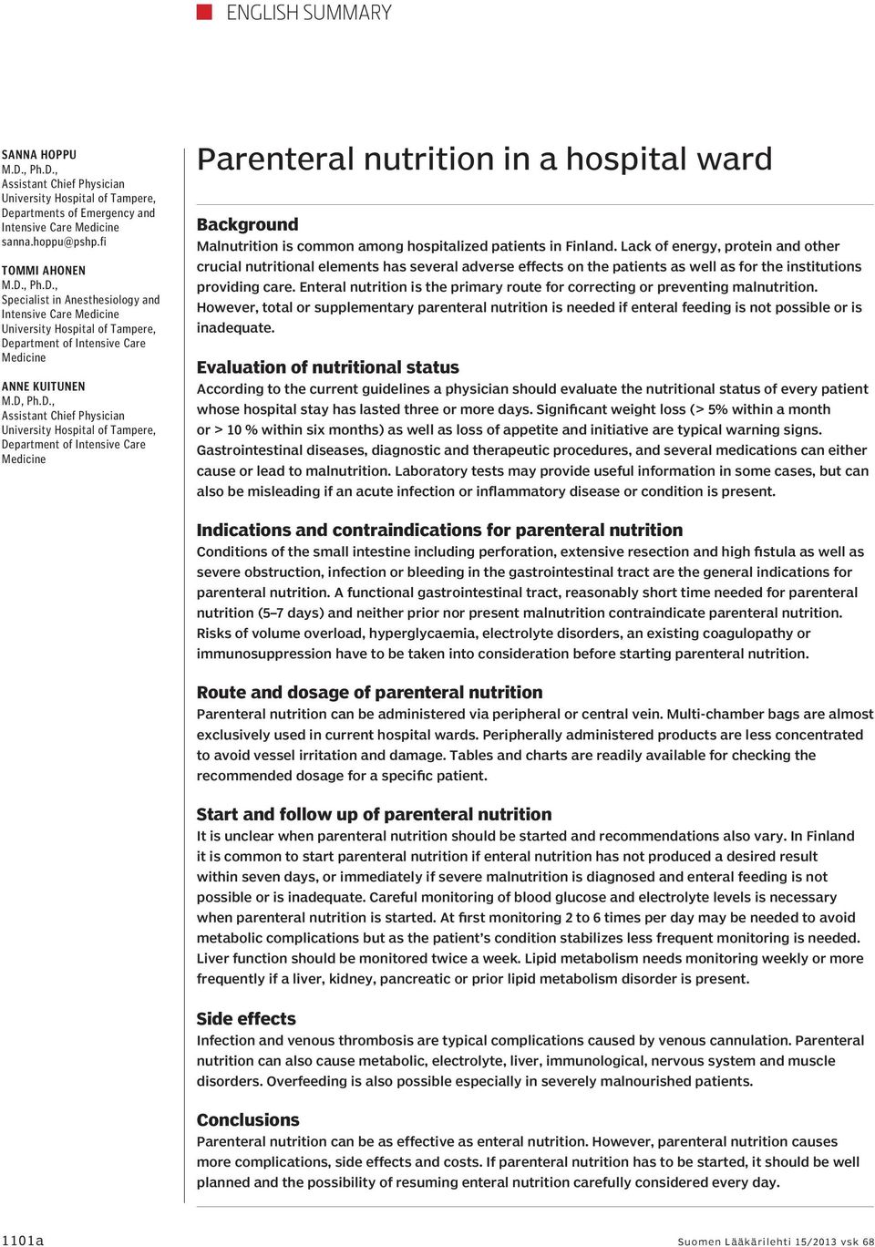 patients in Finland. Lack of energy, protein and other crucial nutritional elements has several adverse effects on the patients as well as for the institutions providing care.