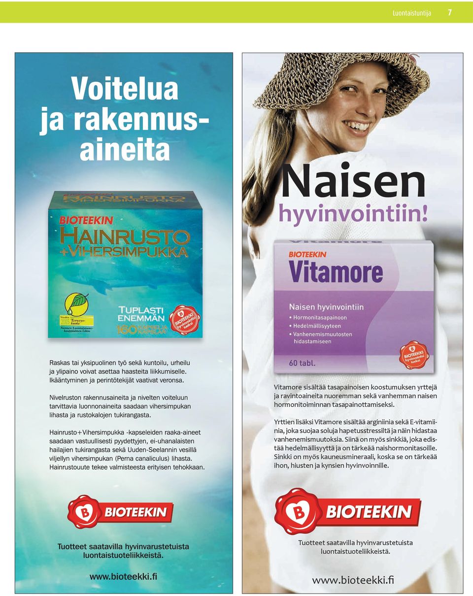 Yrttien lisäksi Vitamore sisältää arginiinia sekä E-vitamiinia, joka suojaa soluja hapetusstressiltä ja näin hidastaa vanhenemismuutoksia.