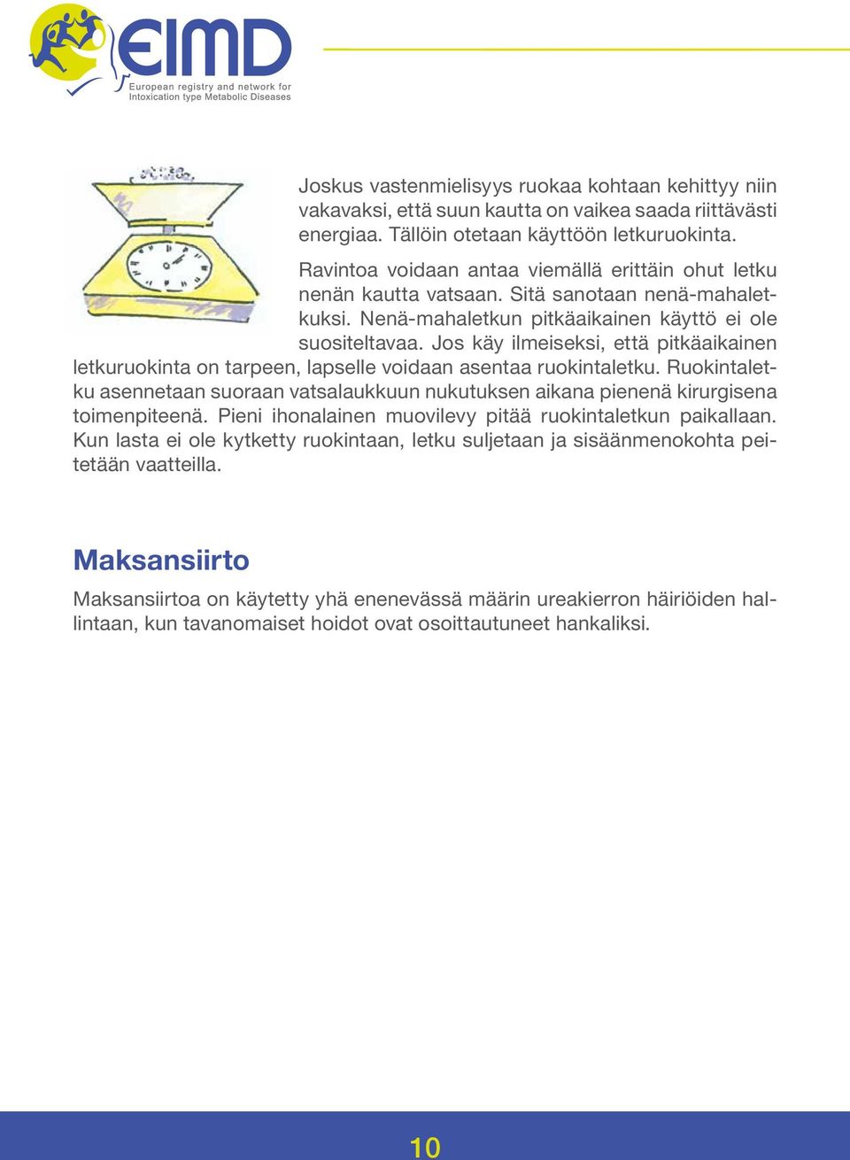 Jos käy ilmeiseksi, että pitkäaikainen letkuruokinta on tarpeen, lapselle voidaan asentaa ruokintaletku.