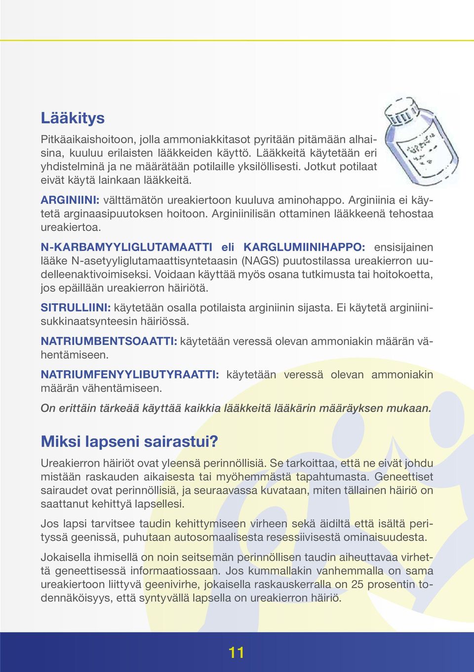 Arginiinilisän ottaminen lääkkeenä tehostaa ureakiertoa.