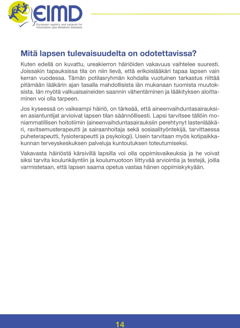 Tämän potilasryhmän kohdalla vuotuinen tarkastus riittää pitämään lääkärin ajan tasalla mahdollisista iän mukanaan tuomista muutoksista.