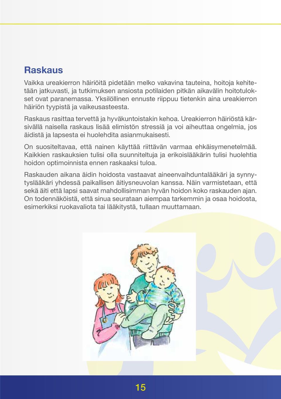 Ureakierron häiriöstä kärsivällä naisella raskaus lisää elimistön stressiä ja voi aiheuttaa ongelmia, jos äidistä ja lapsesta ei huolehdita asianmukaisesti.