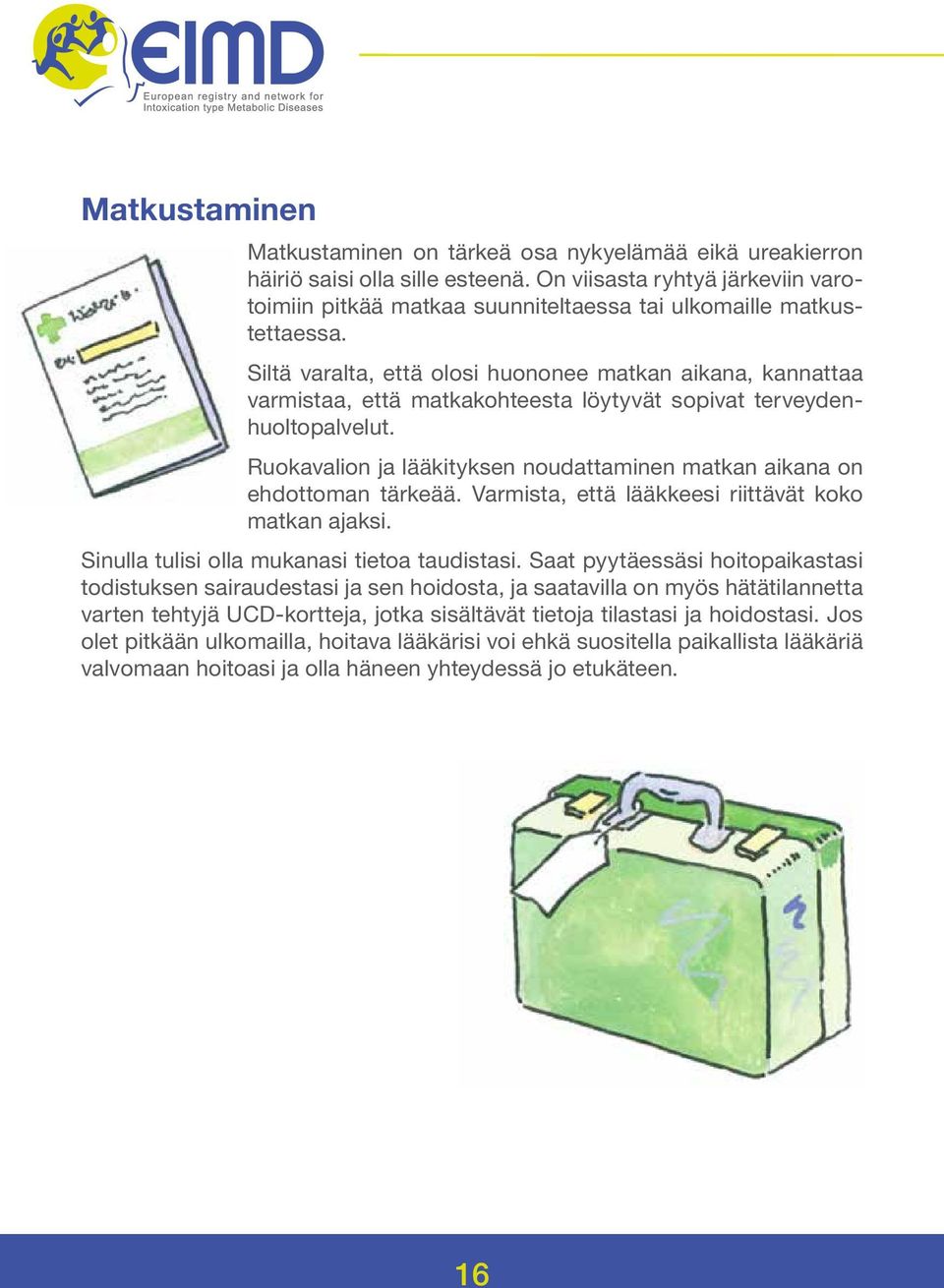 Siltä varalta, että olosi huononee matkan aikana, kannattaa varmistaa, että matkakohteesta löytyvät sopivat terveydenhuoltopalvelut.