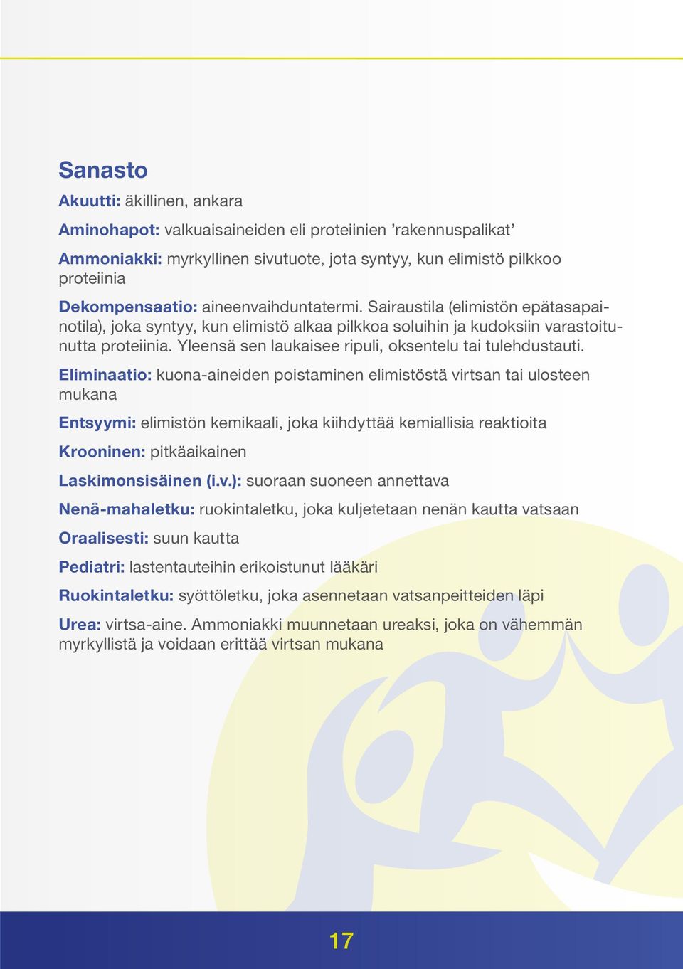 Yleensä sen laukaisee ripuli, oksentelu tai tulehdustauti.