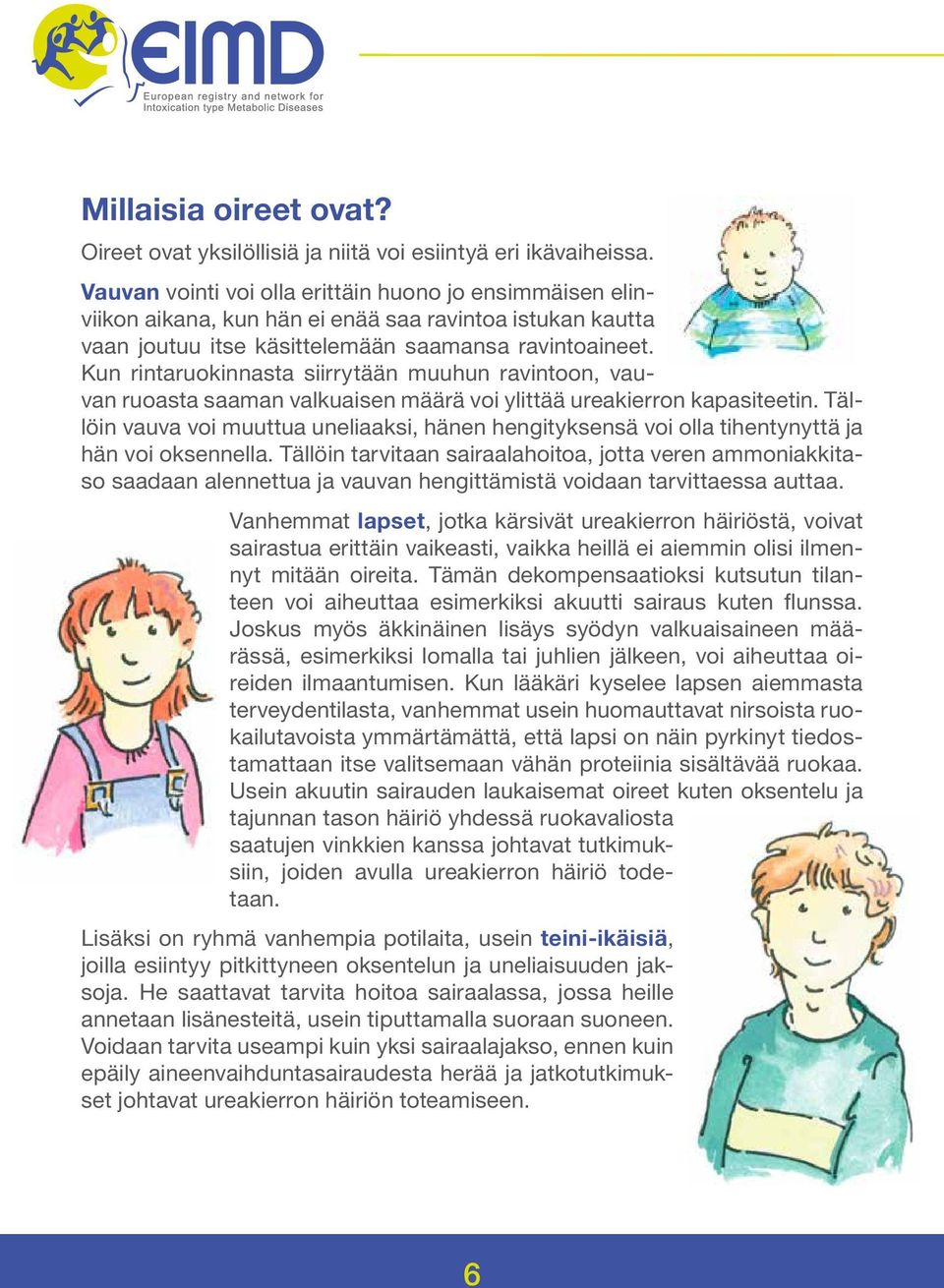 Kun rintaruokinnasta siirrytään muuhun ravintoon, vauvan ruoasta saaman valkuaisen määrä voi ylittää ureakierron kapasiteetin.