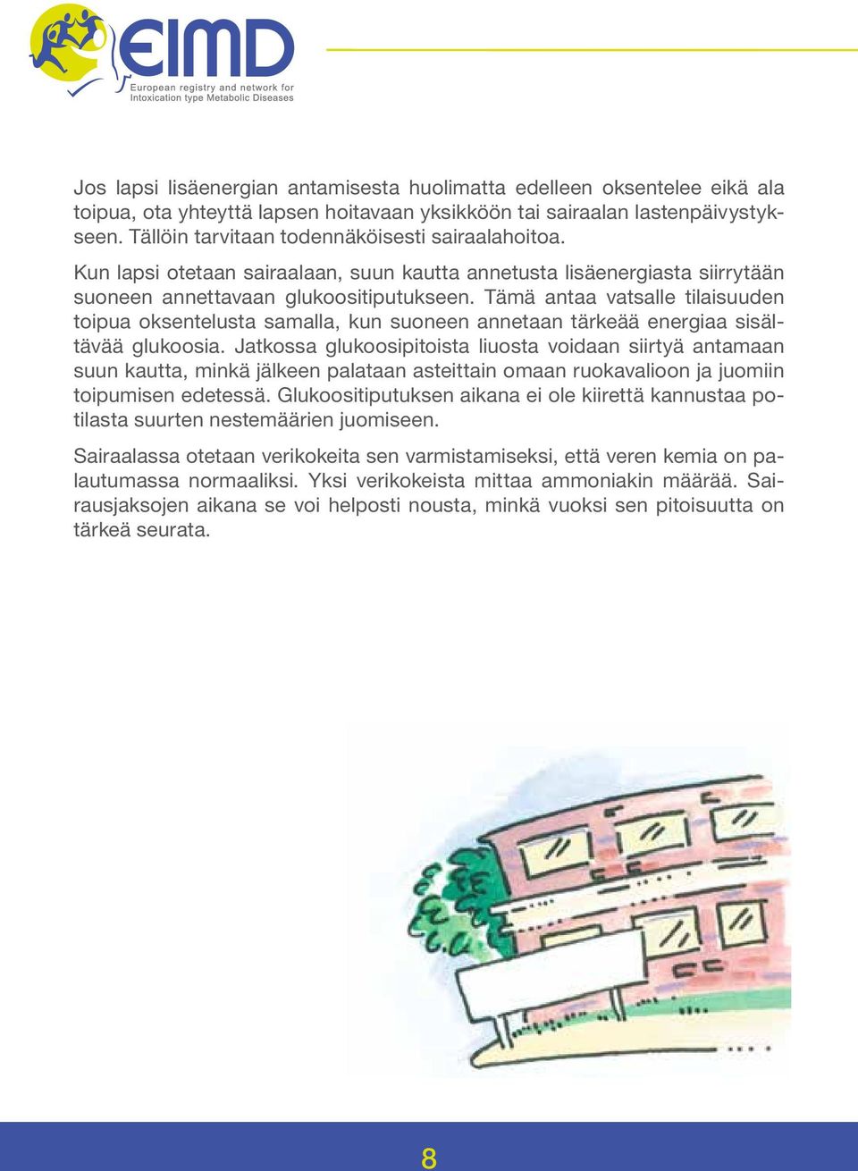 Tämä antaa vatsalle tilaisuuden toipua oksentelusta samalla, kun suoneen annetaan tärkeää energiaa sisältävää glukoosia.