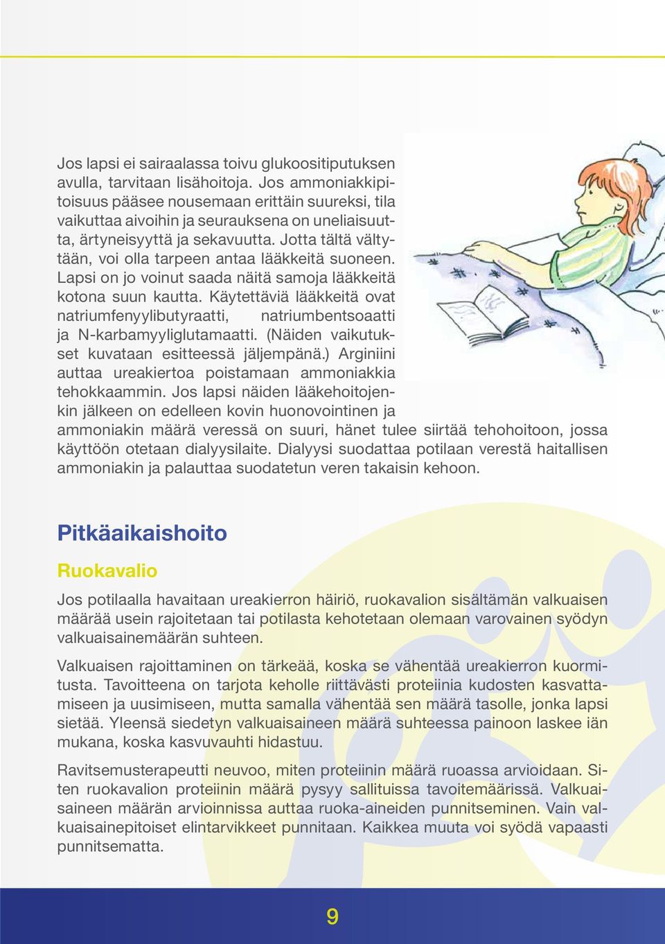 Jotta tältä vältytään, voi olla tarpeen antaa lääkkeitä suoneen. Lapsi on jo voinut saada näitä samoja lääkkeitä kotona suun kautta.