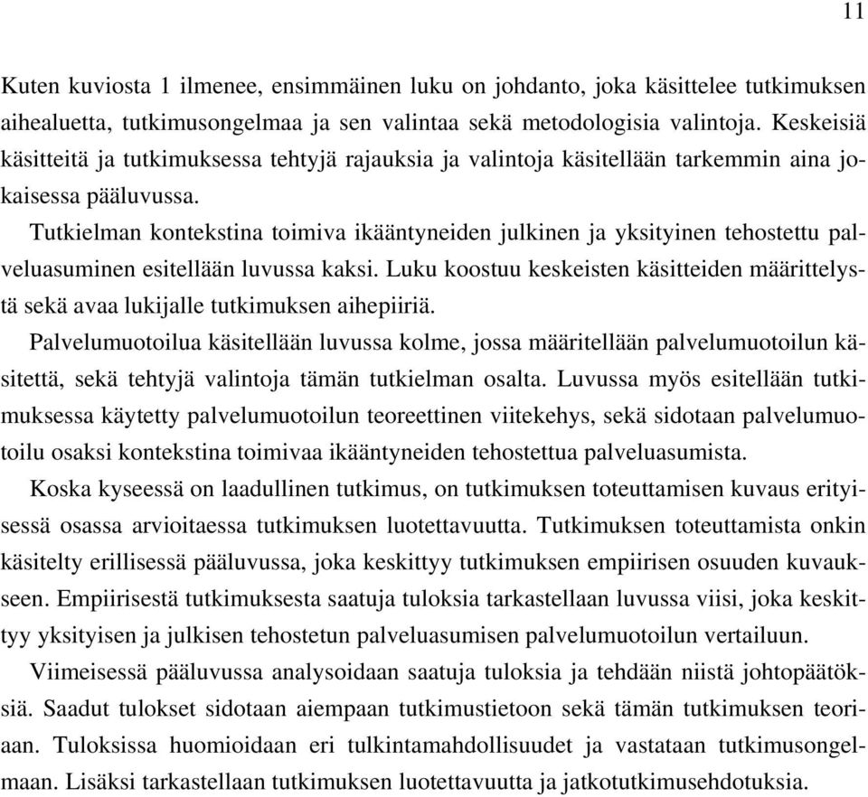 Tutkielman kontekstina toimiva ikääntyneiden julkinen ja yksityinen tehostettu palveluasuminen esitellään luvussa kaksi.