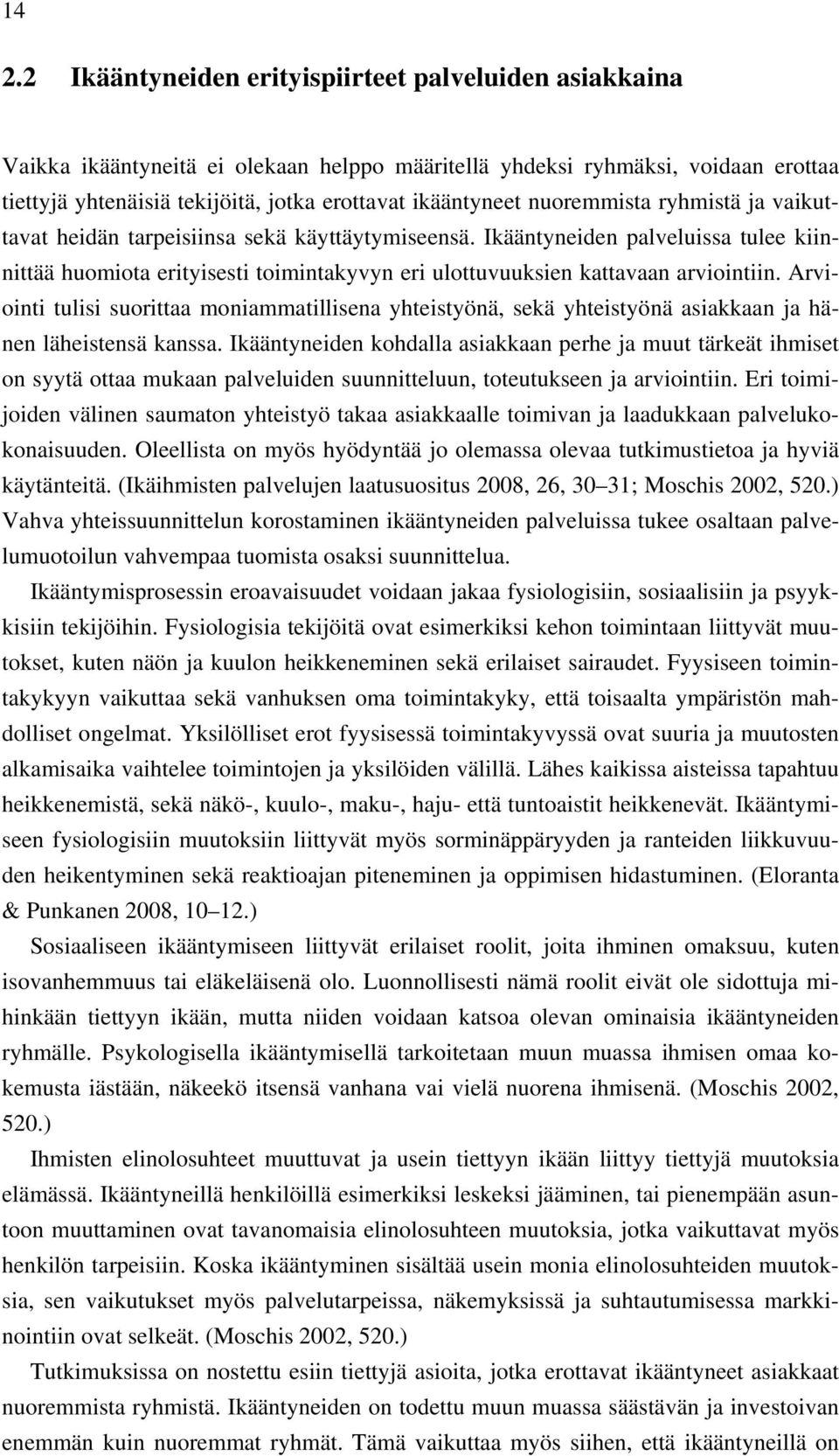 Ikääntyneiden palveluissa tulee kiinnittää huomiota erityisesti toimintakyvyn eri ulottuvuuksien kattavaan arviointiin.