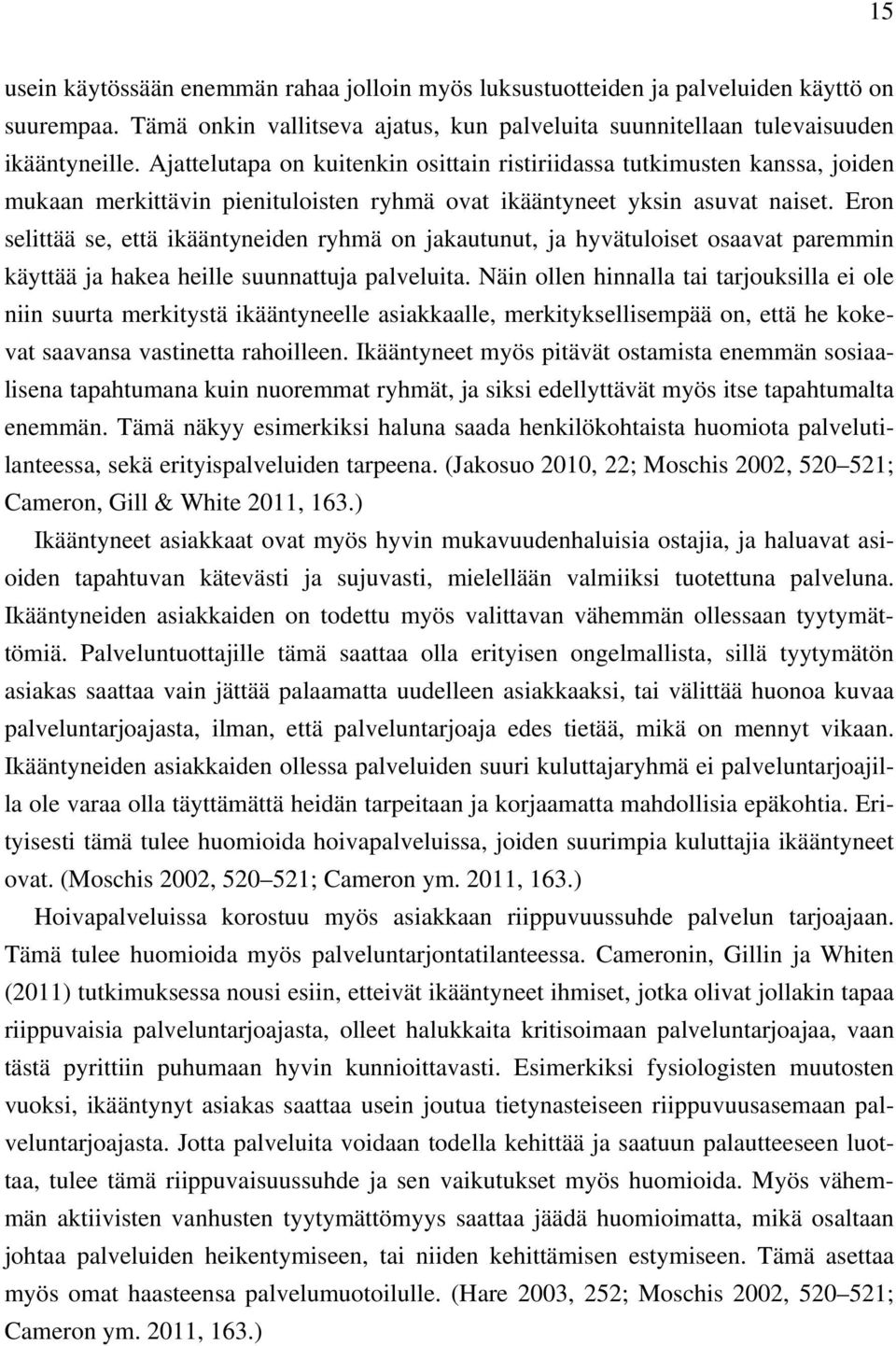 Eron selittää se, että ikääntyneiden ryhmä on jakautunut, ja hyvätuloiset osaavat paremmin käyttää ja hakea heille suunnattuja palveluita.