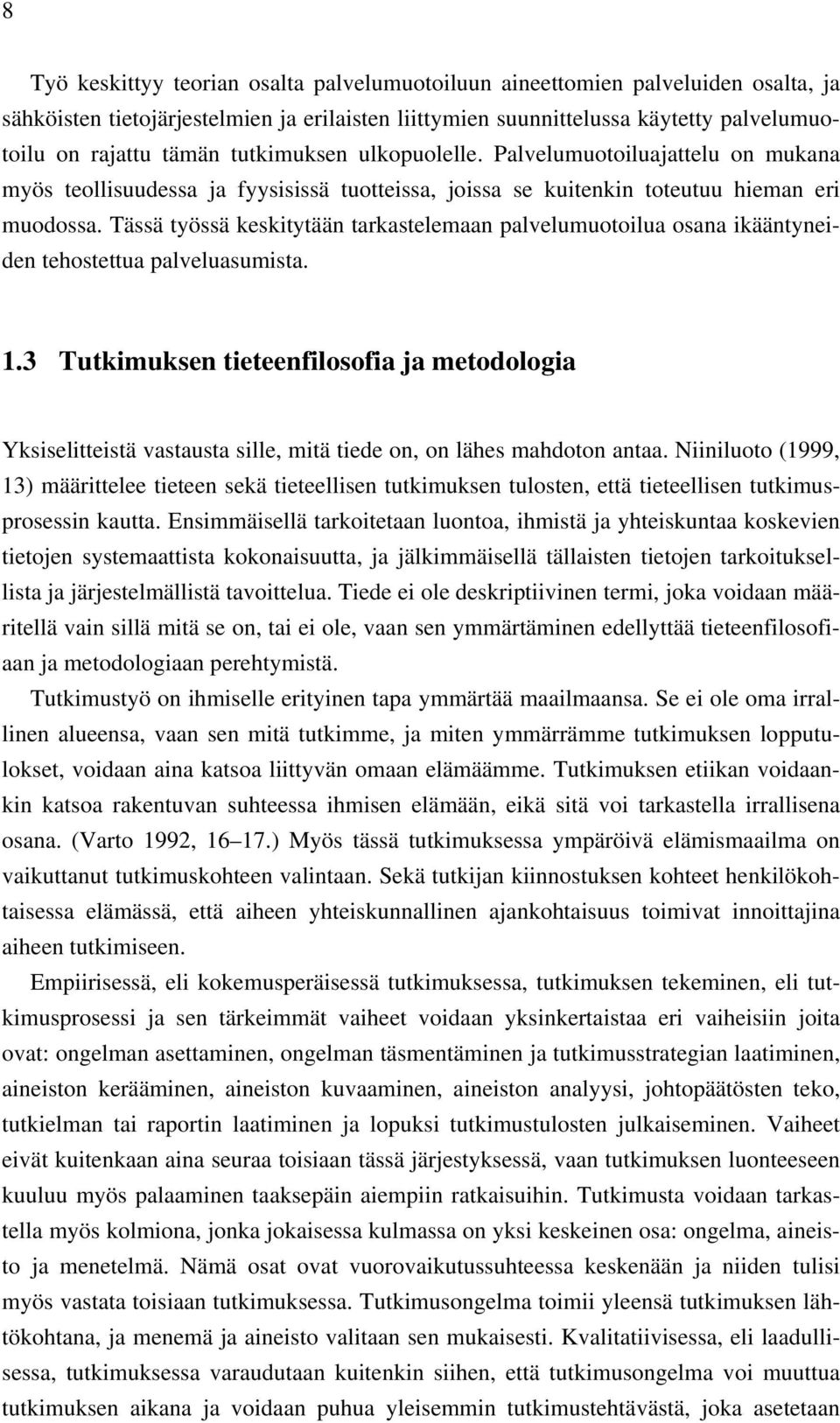 Tässä työssä keskitytään tarkastelemaan palvelumuotoilua osana ikääntyneiden tehostettua palveluasumista. 1.