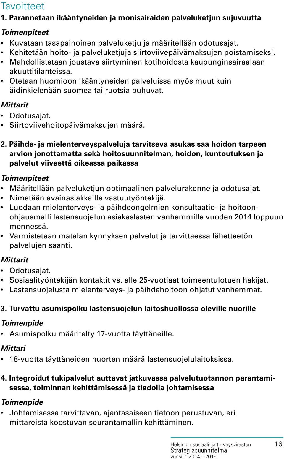 Otetaan huomioon ikääntyneiden palveluissa myös muut kuin äidinkielenään suomea tai ruotsia puhuvat. Odotusajat. Siirtoviivehoitopäivämaksujen määrä. 2.