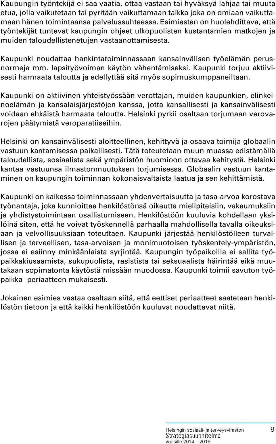 Kaupunki noudattaa hankintatoiminnassaan kansainvälisen työelämän perusnormeja mm. lapsityövoiman käytön vähentämiseksi.