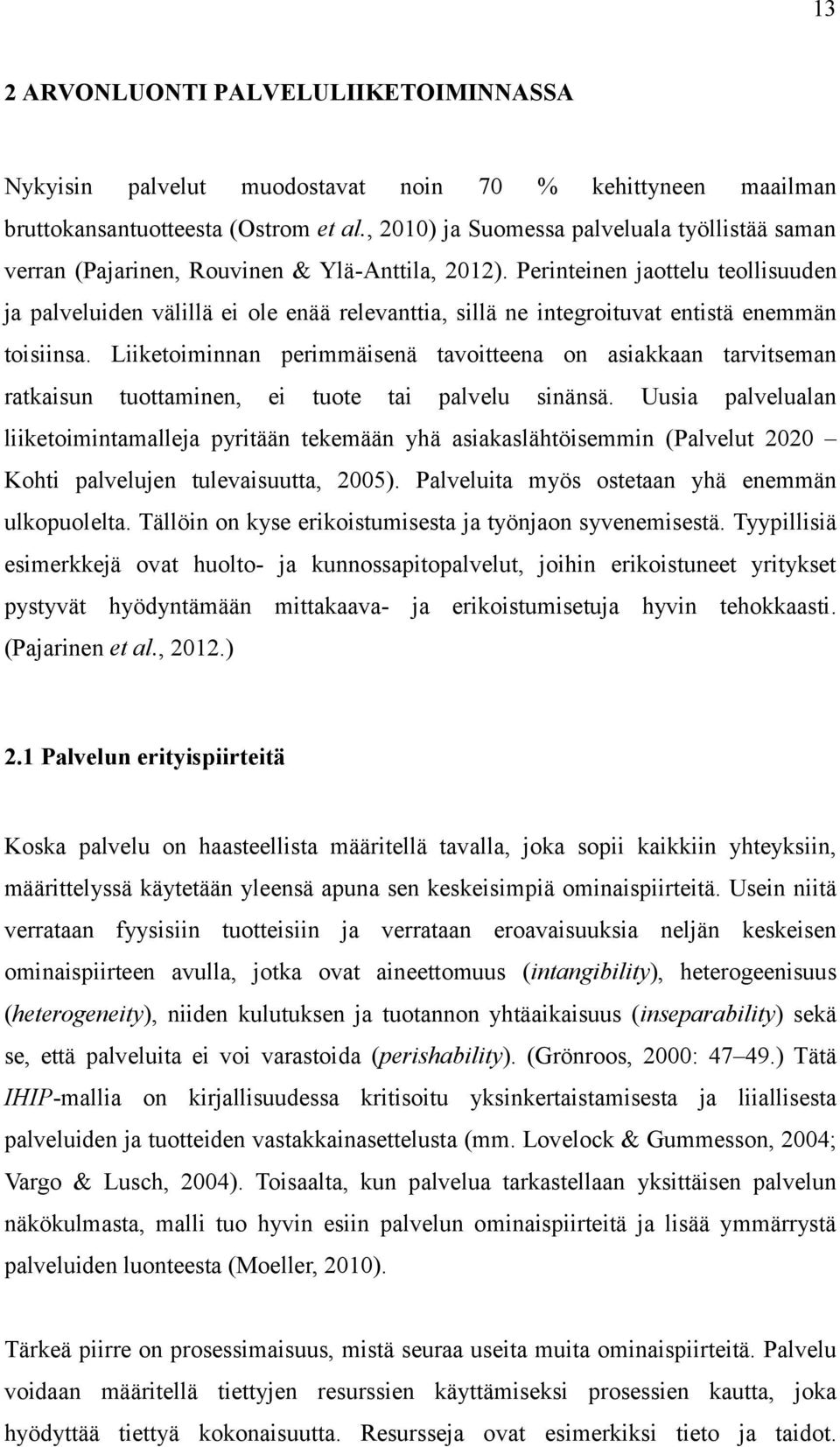 Perinteinen jaottelu teollisuuden ja palveluiden välillä ei ole enää relevanttia, sillä ne integroituvat entistä enemmän toisiinsa.