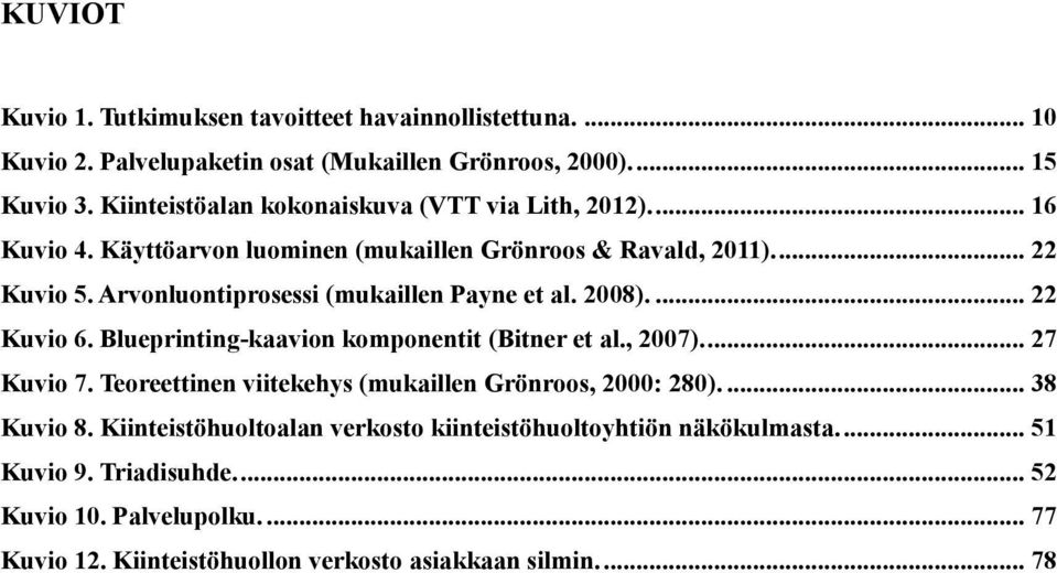 Arvonluontiprosessi (mukaillen Payne et al. 2008).... 22 Kuvio 6. Blueprinting-kaavion komponentit (Bitner et al., 2007).... 27 Kuvio 7.