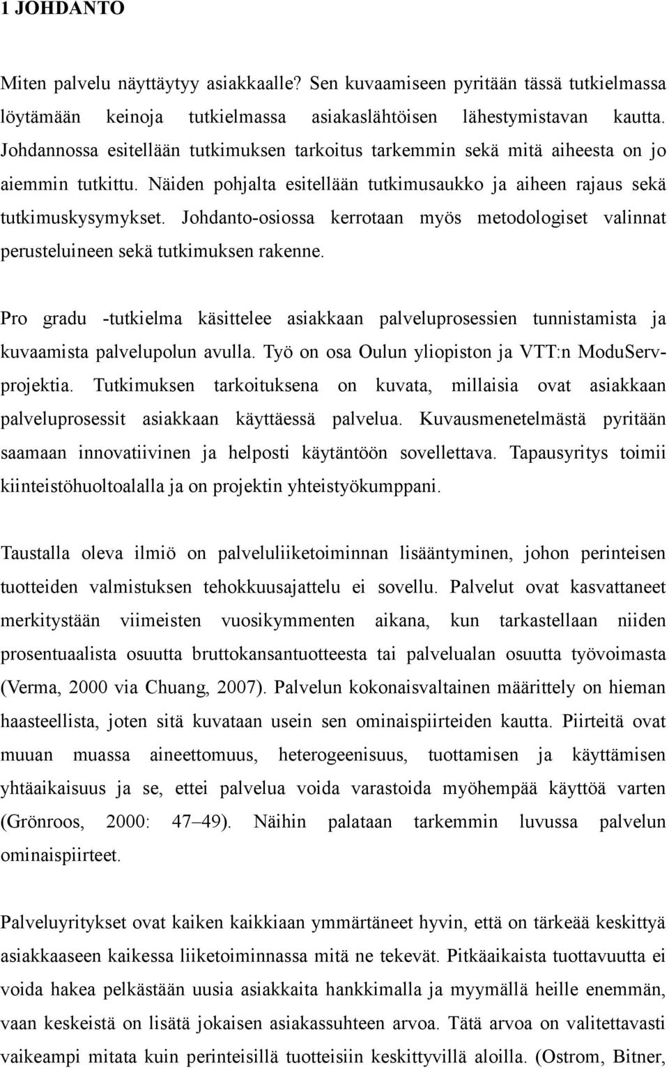 Johdanto-osiossa kerrotaan myös metodologiset valinnat perusteluineen sekä tutkimuksen rakenne.