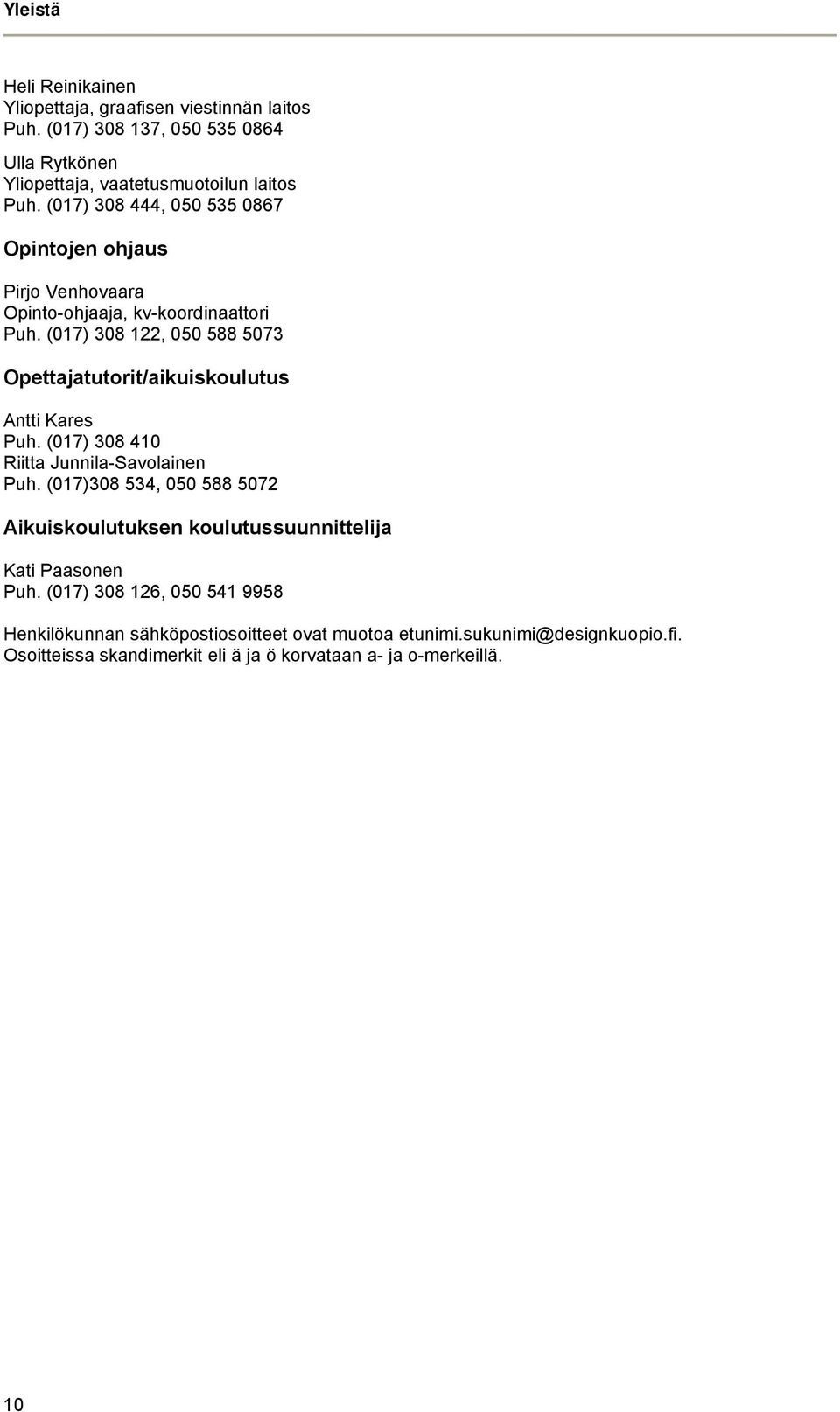 (017) 308 122, 050 588 5073 Opettajatutorit/aikuiskoulutus Antti Kares Puh. (017) 308 410 Riitta Junnila-Savolainen Puh.