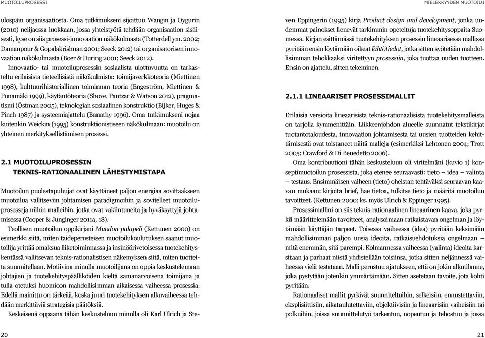 2002; Damanpour & Gopalakrishnan 2001; Seeck 2012) tai organisatorisen innovaation näkökulmasta (Boer & During 2001; Seeck 2012).