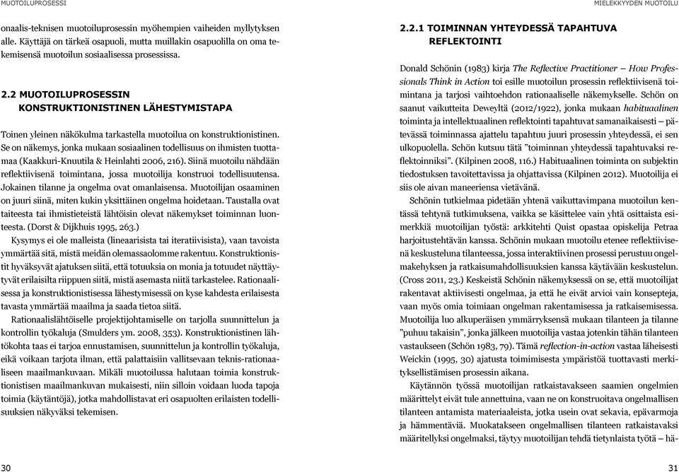 2 MUOTOILUPROSESSIN KONSTRUKTIONISTINEN LÄHESTYMISTAPA Toinen yleinen näkökulma tarkastella muotoilua on konstruktionistinen.