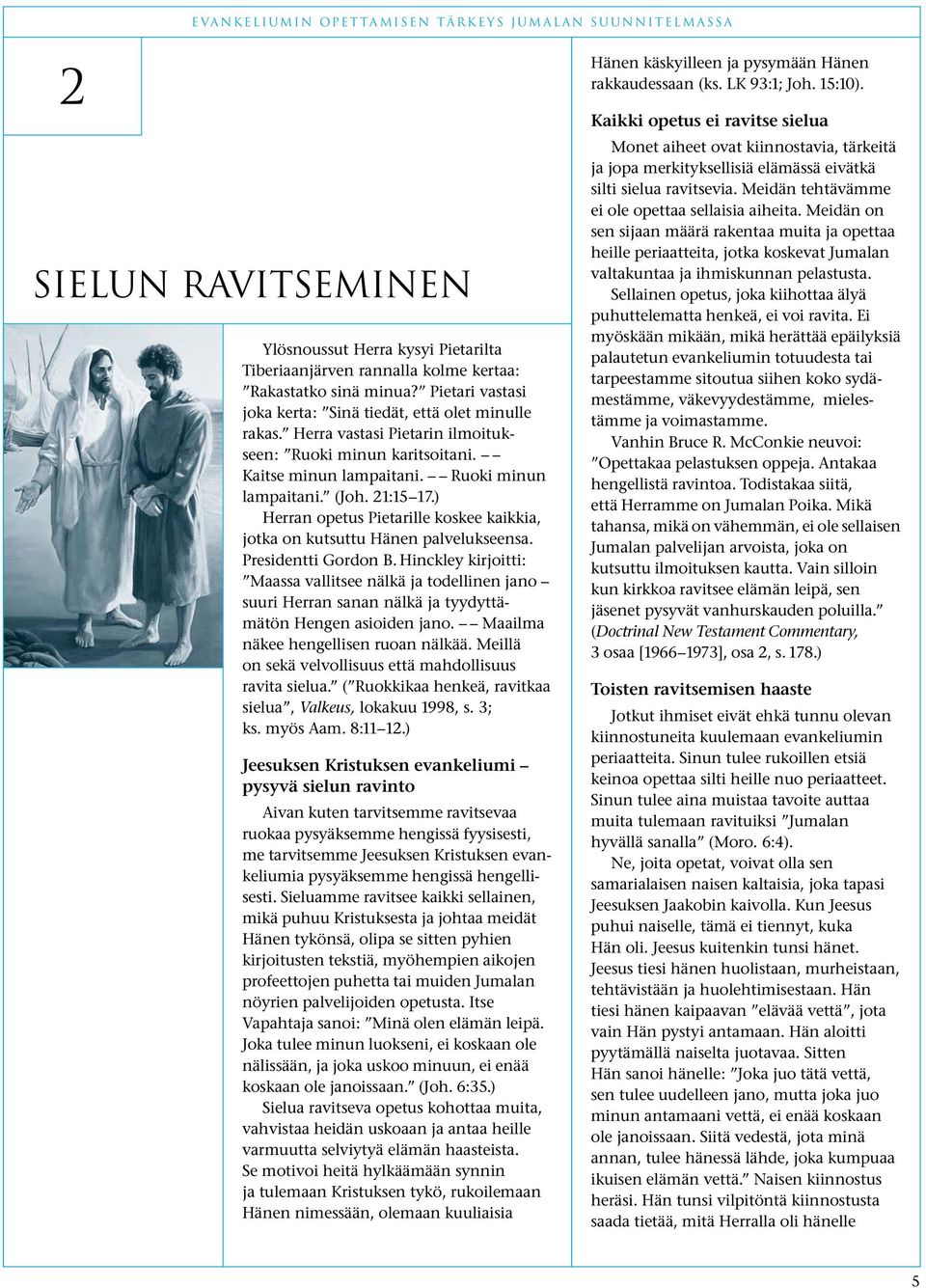 ) Herran opetus Pietarille koskee kaikkia, jotka on kutsuttu Hänen palvelukseensa. Presidentti Gordon B.