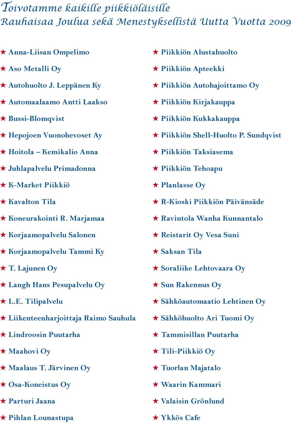 Marjamaa H Korjaamopalvelu Salonen H Korjaamopalvelu Tammi Ky H T. Lajunen Oy H Langh Hans Pesupalvelu Oy H L.E.