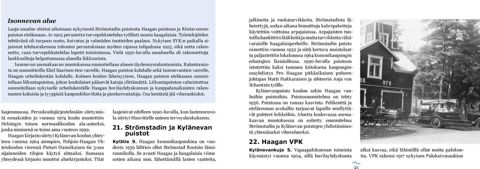 Nykyisen SYK:n paikalla sijainnut tehdasrakennus tuhoutui perustuksiaan myöten rajussa tulipalossa 1925, eikä uutta rakennettu, vaan turvepehkutehdas lopetti toimintansa.