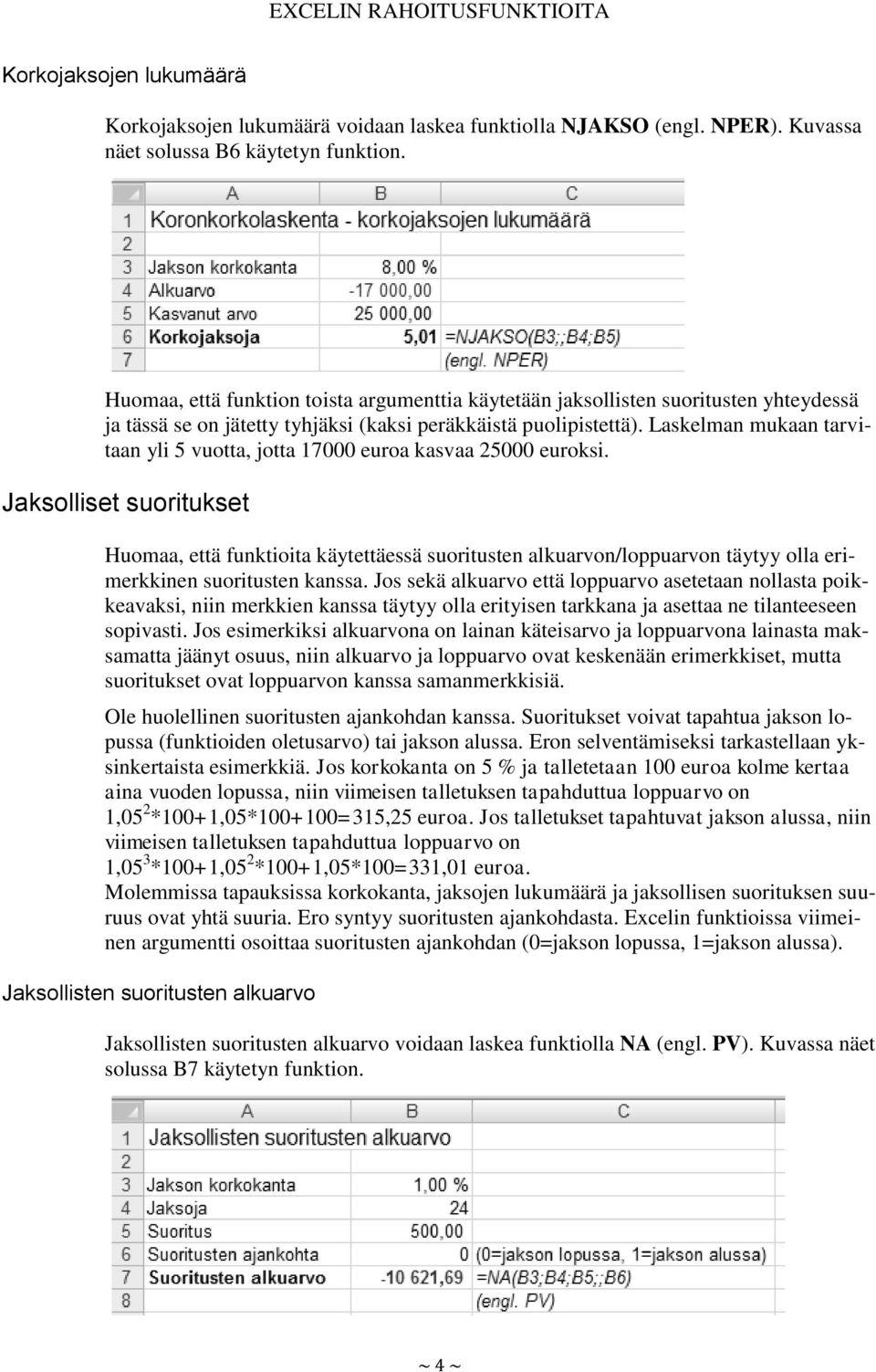 Laskelman mukaan tarvitaan yli 5 vuotta, jotta 17000 euroa kasvaa 25000 euroksi.