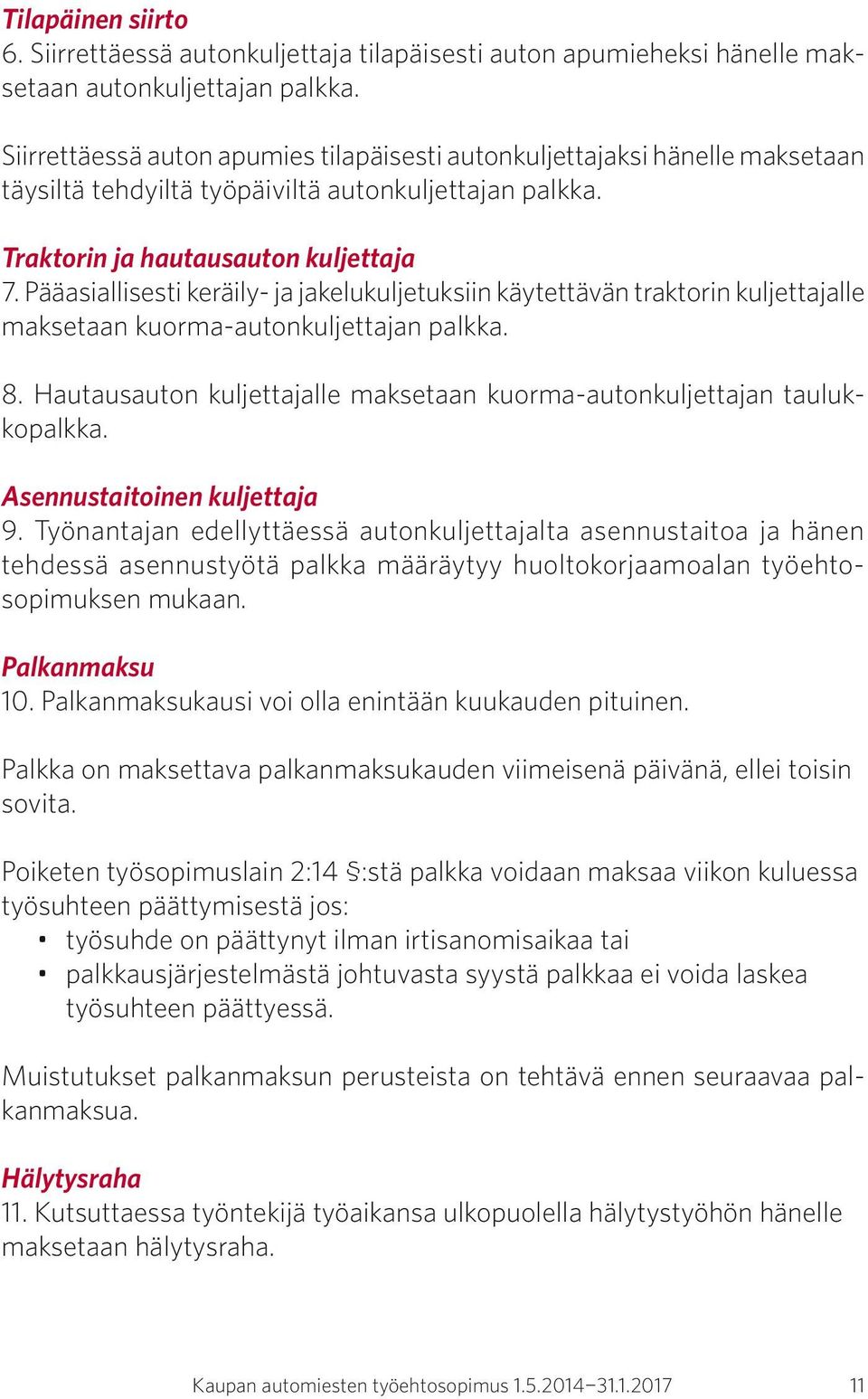 Pääasiallisesti keräily- ja jakelukuljetuksiin käytettävän traktorin kuljettajalle maksetaan kuorma-autonkuljettajan palkka. 8.