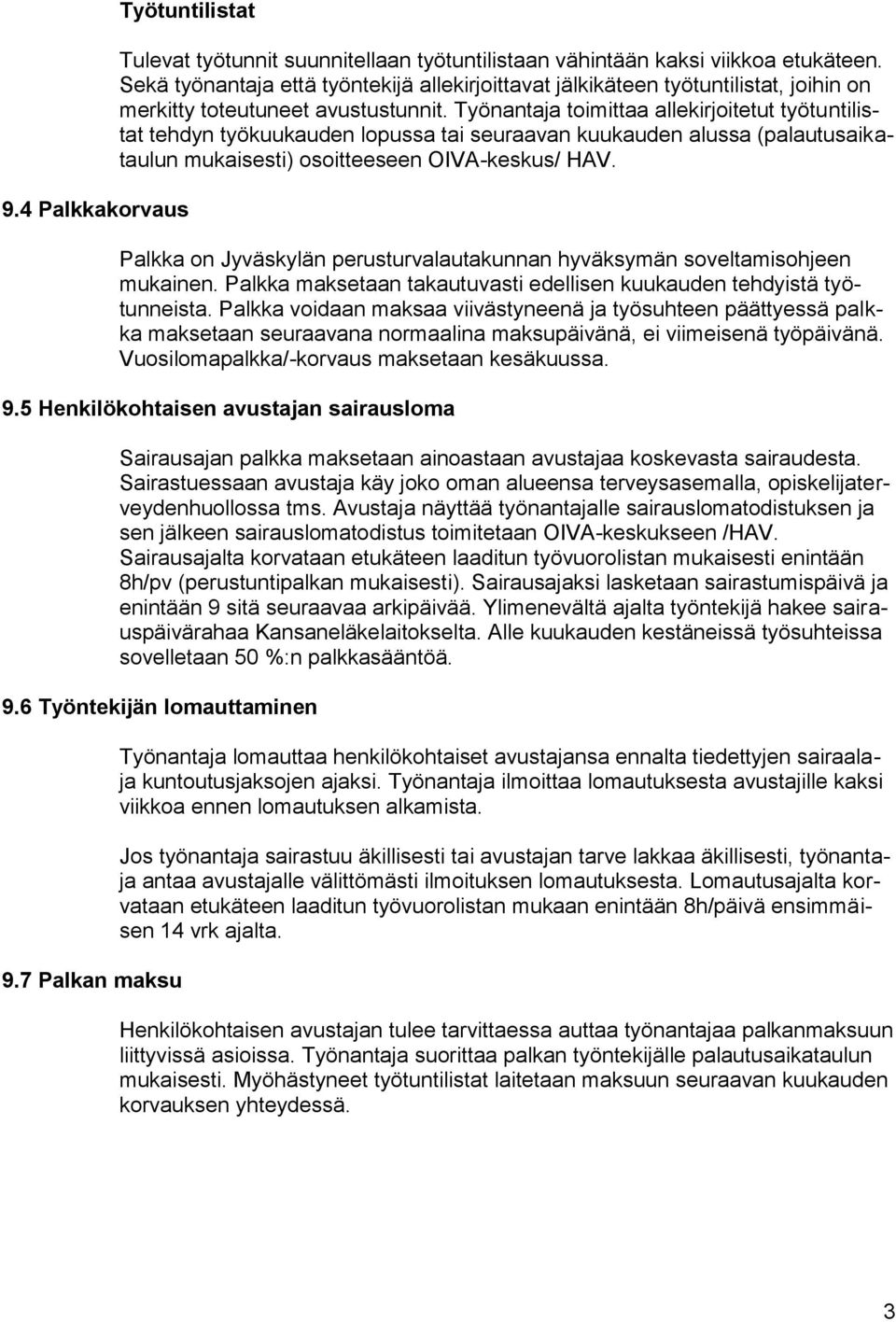 Työnantaja toimittaa allekirjoitetut työtuntilistat tehdyn työkuukauden lopussa tai seuraavan kuukauden alussa (palautusaikataulun mukaisesti) osoitteeseen OIVA-keskus/ HAV.