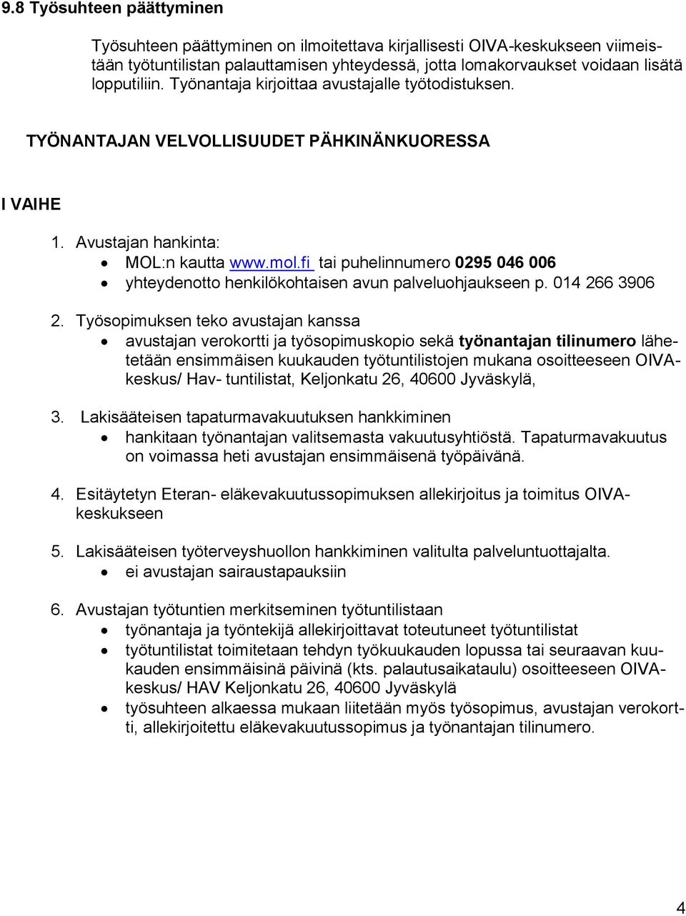 fi tai puhelinnumero 0295 046 006 yhteydenotto henkilökohtaisen avun palveluohjaukseen p. 014 266 3906 2.