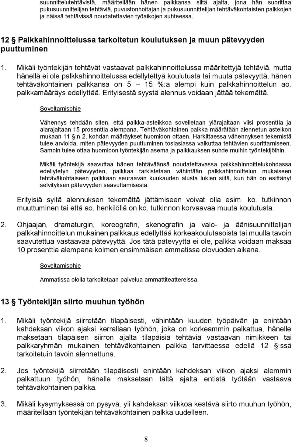 Mikäli työntekijän tehtävät vastaavat palkkahinnoittelussa määritettyjä tehtäviä, mutta hänellä ei ole palkkahinnoittelussa edellytettyä koulutusta tai muuta pätevyyttä, hänen tehtäväkohtainen