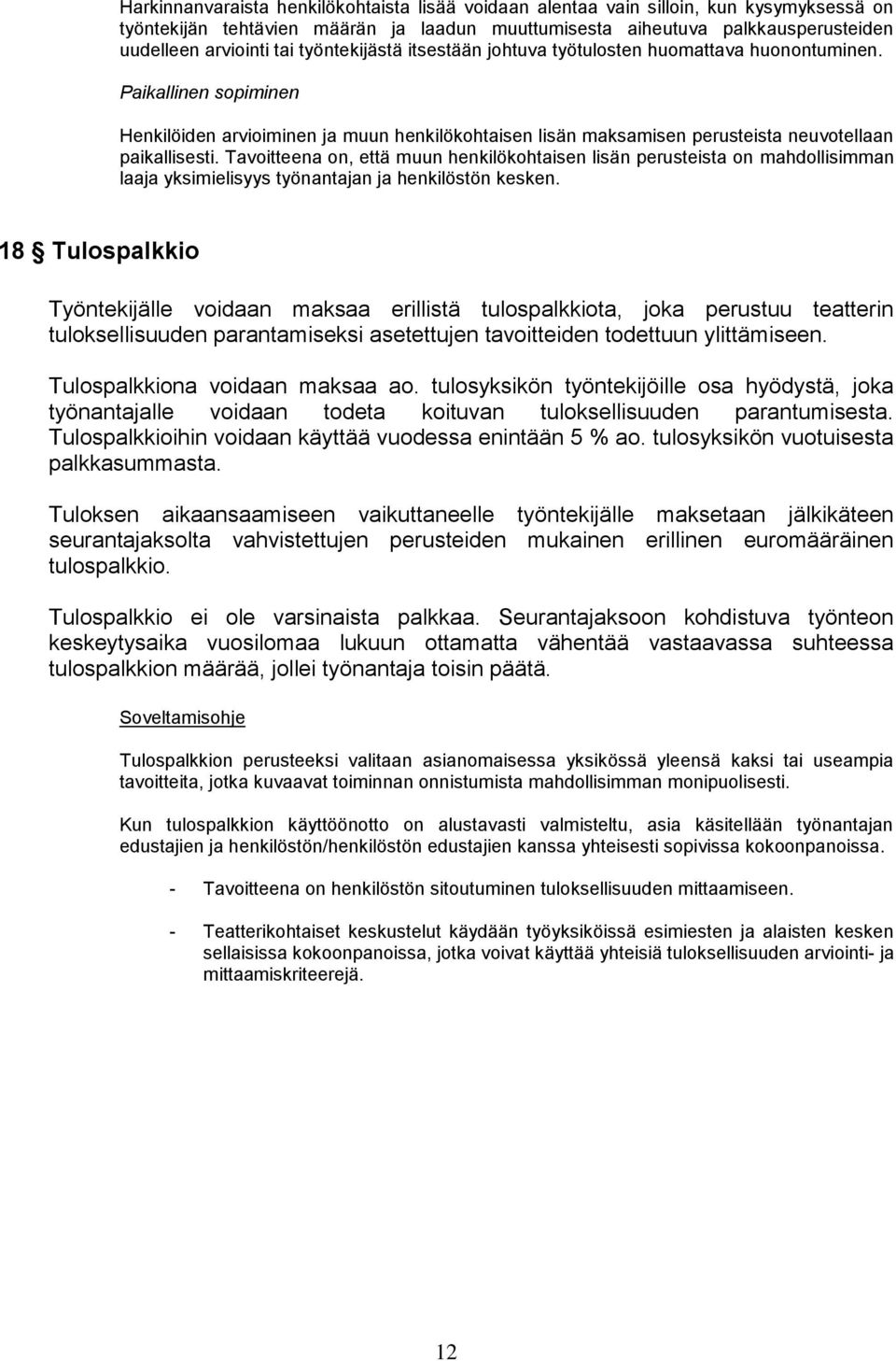 Tavoitteena on, että muun henkilökohtaisen lisän perusteista on mahdollisimman laaja yksimielisyys työnantajan ja henkilöstön kesken.