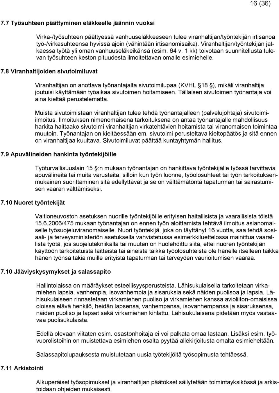 irtisanomisaika). Viranhaltijan/työntekijän jatkaessa työtä yli oman vanhuuseläkeikänsä (esim. 64 v.